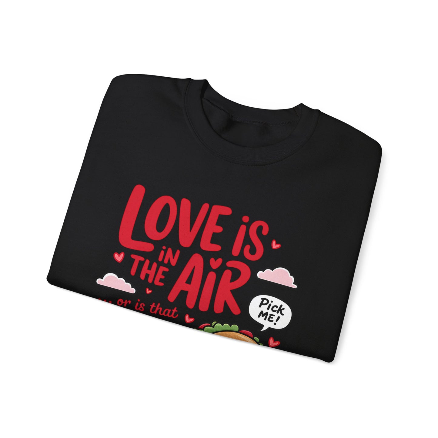 Love Is in the Air… or Is That Just Tacos Crewneck Sweatshirt