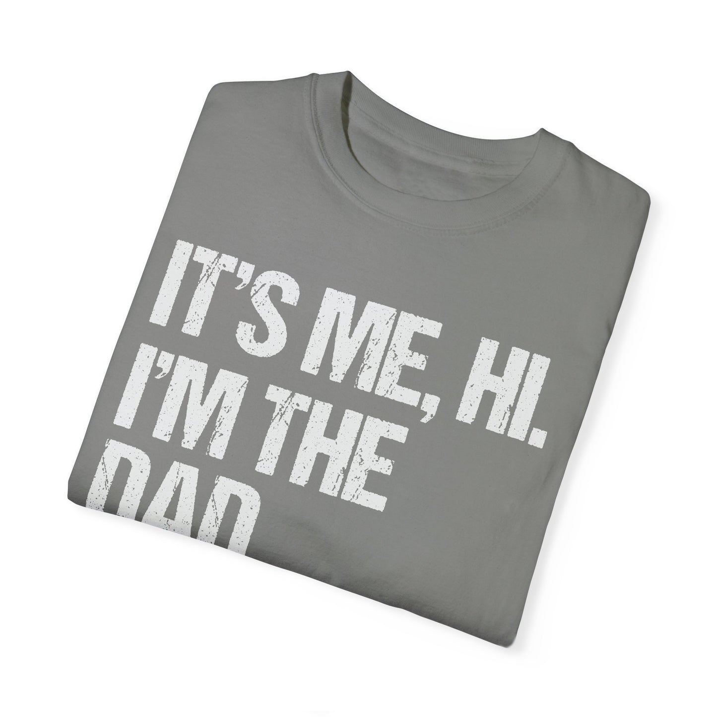It's Me, Hi. I'm The Dad It's Me, Men's Garment-Dyed T-shirt