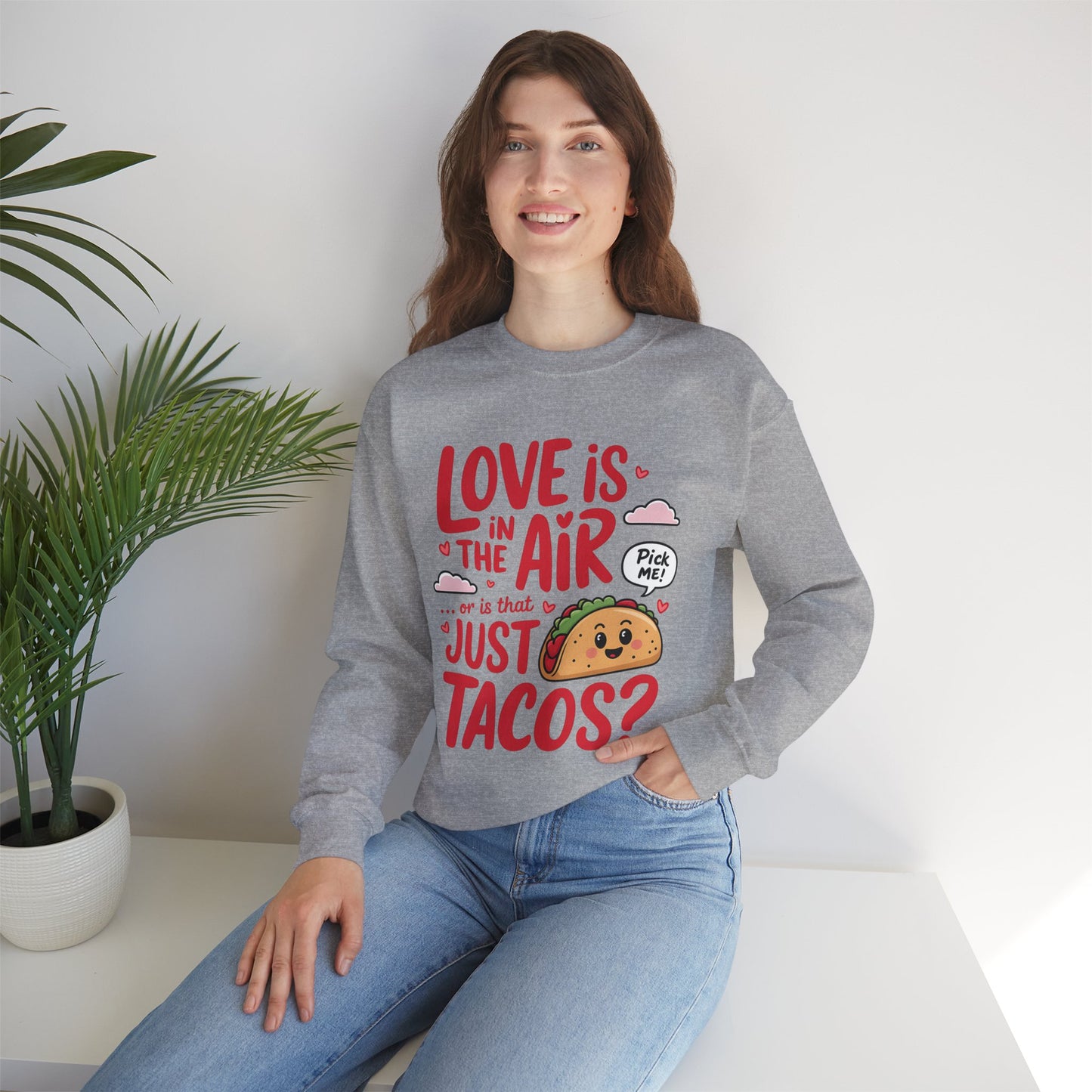 Love Is in the Air… or Is That Just Tacos Crewneck Sweatshirt