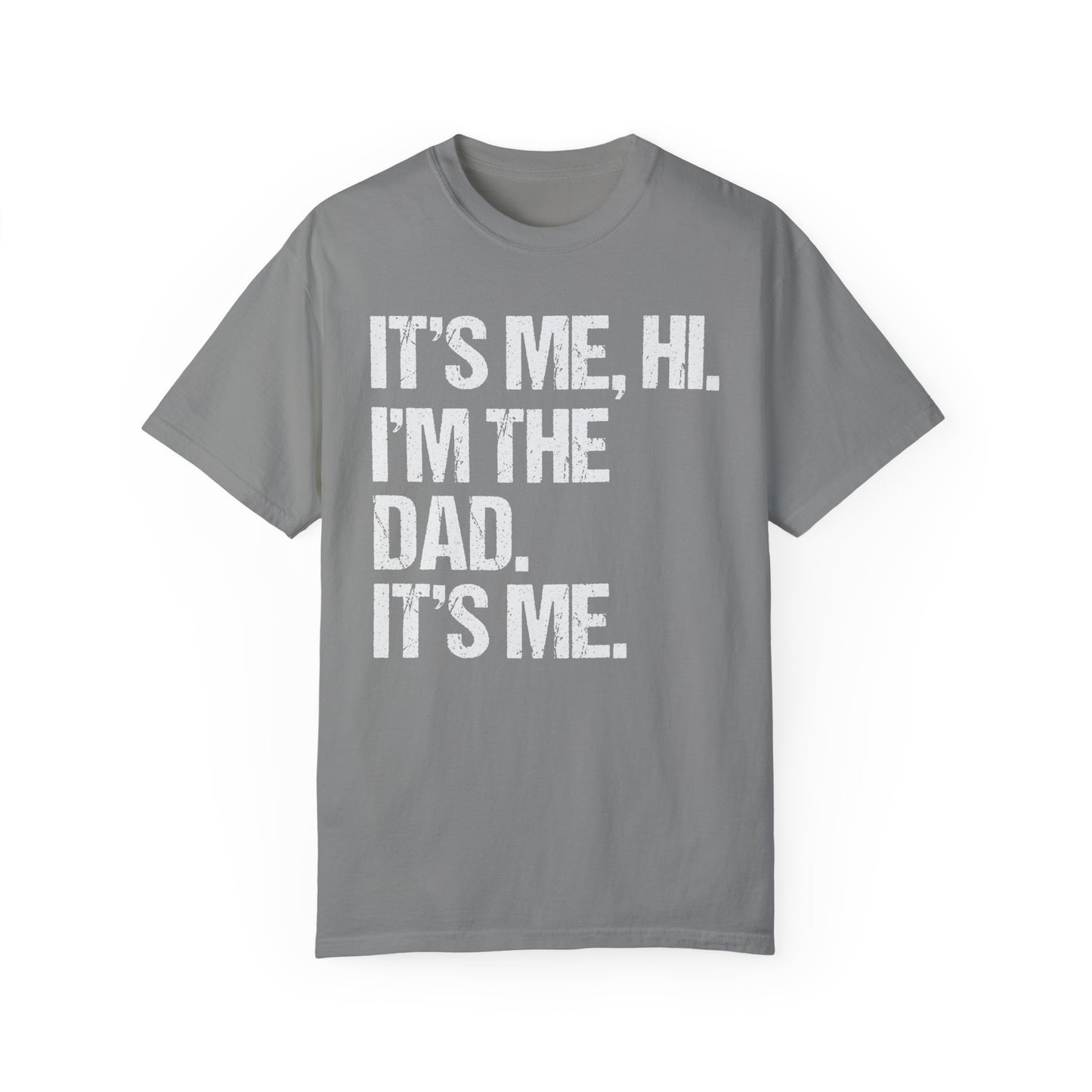 It's Me, Hi. I'm The Dad It's Me, Men's Garment-Dyed T-shirt