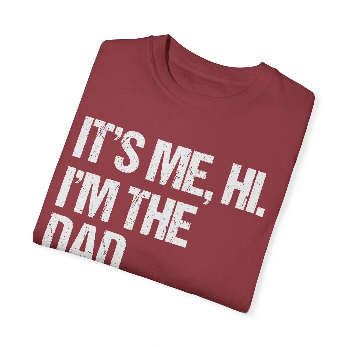 It's Me, Hi. I'm The Dad It's Me, Men's Garment-Dyed T-shirt