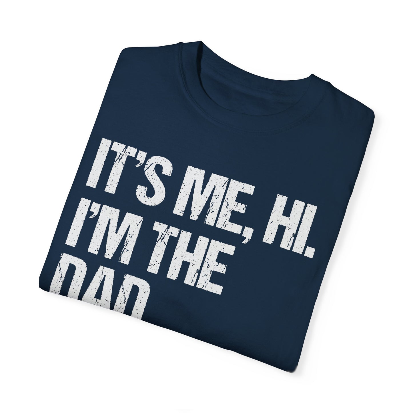 It's Me, Hi. I'm The Dad It's Me, Men's Garment-Dyed T-shirt