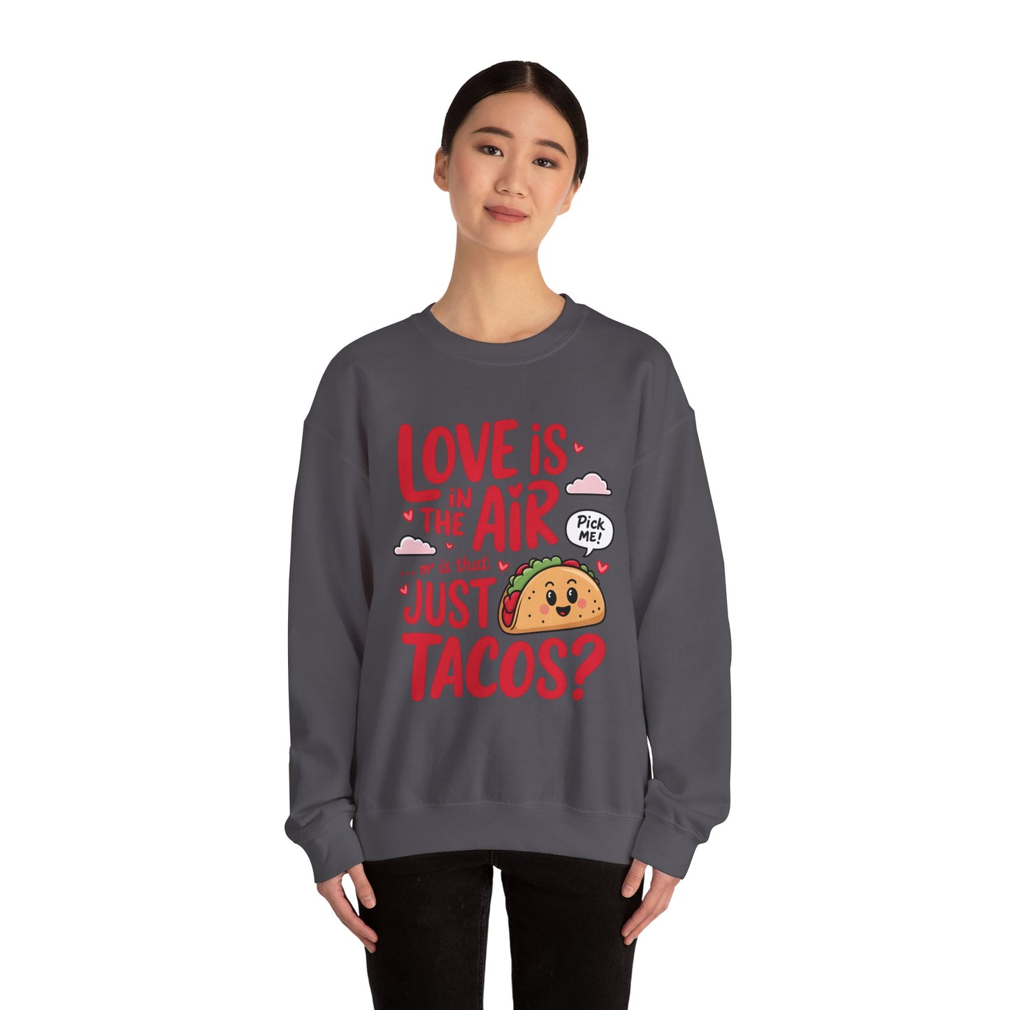 Love Is in the Air… or Is That Just Tacos Crewneck Sweatshirt