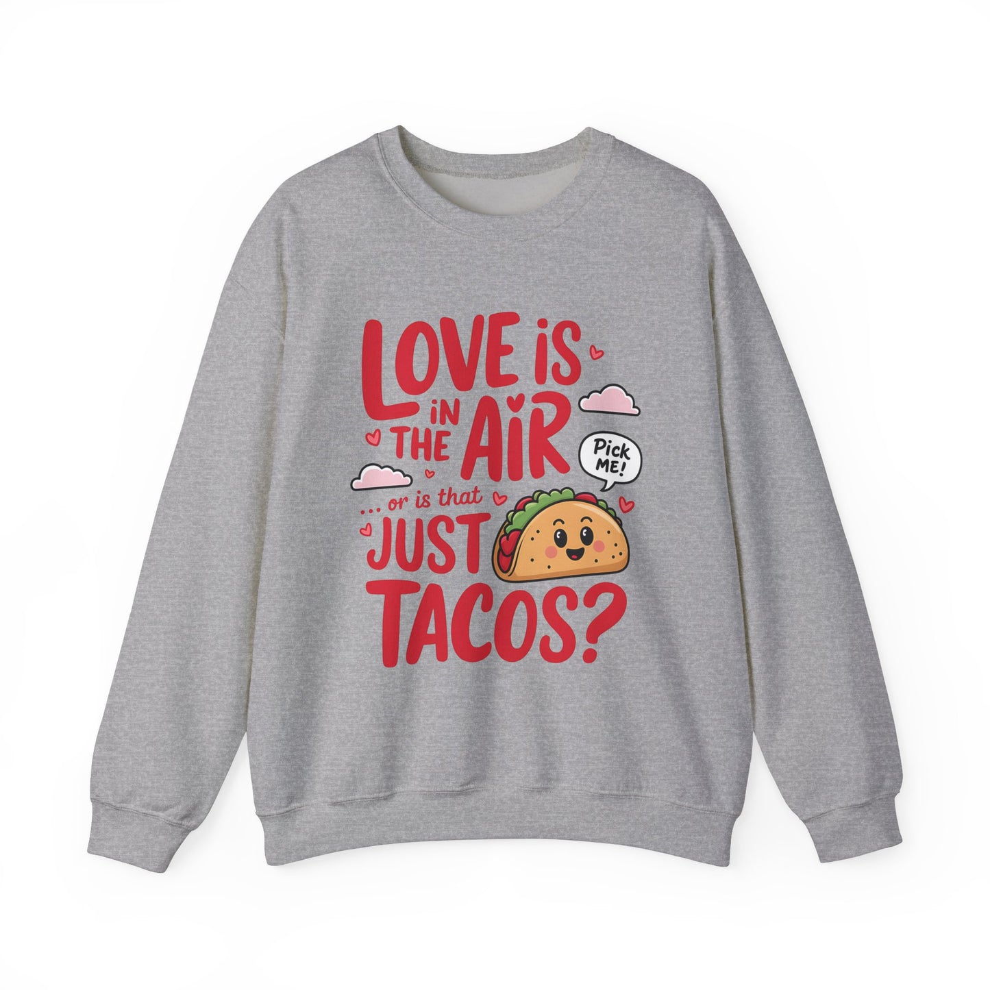 Love Is in the Air… or Is That Just Tacos Crewneck Sweatshirt