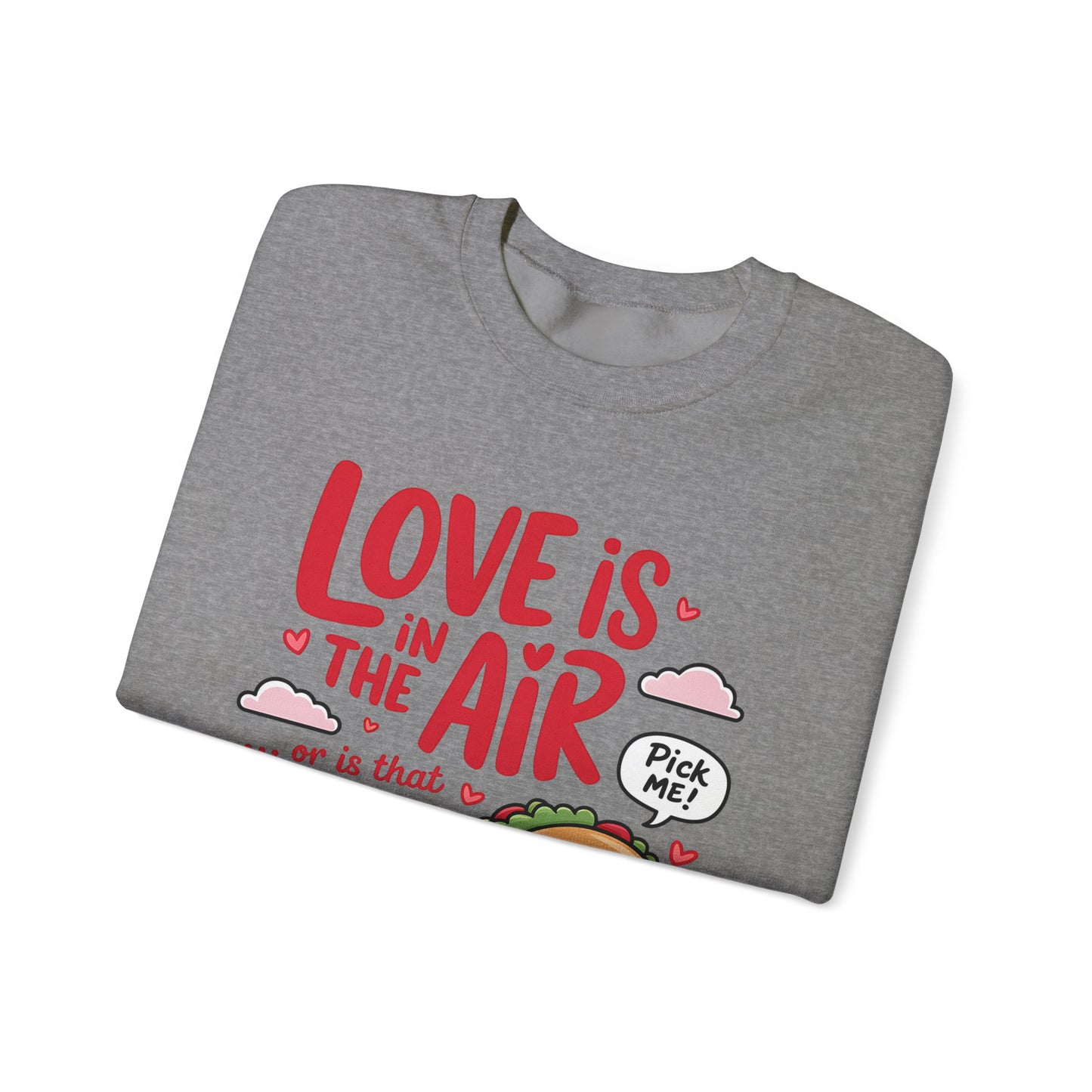 Love Is in the Air… or Is That Just Tacos Crewneck Sweatshirt