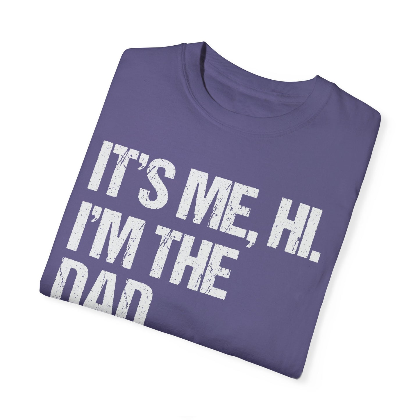 It's Me, Hi. I'm The Dad It's Me, Men's Garment-Dyed T-shirt