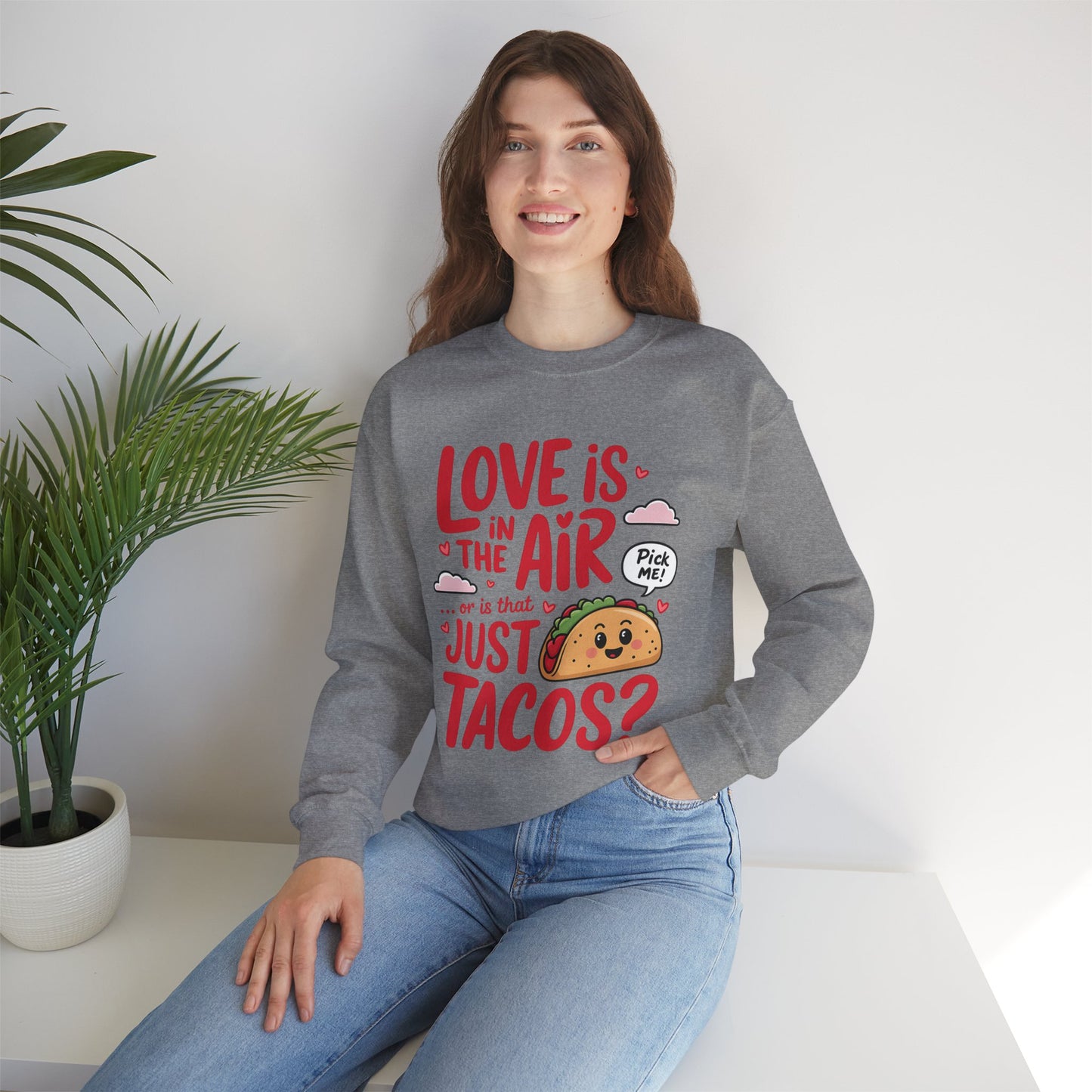Love Is in the Air… or Is That Just Tacos Crewneck Sweatshirt