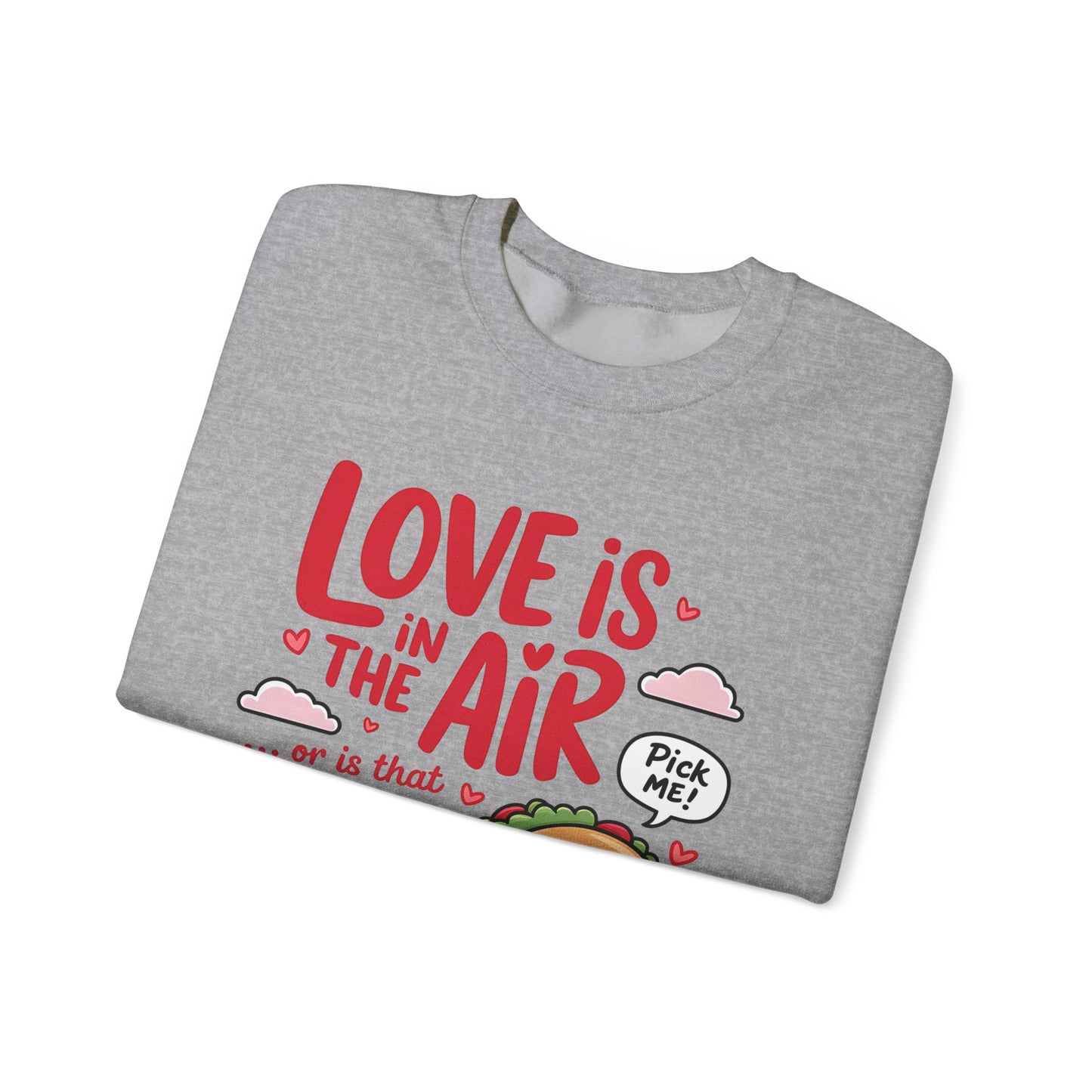 Love Is in the Air… or Is That Just Tacos Crewneck Sweatshirt
