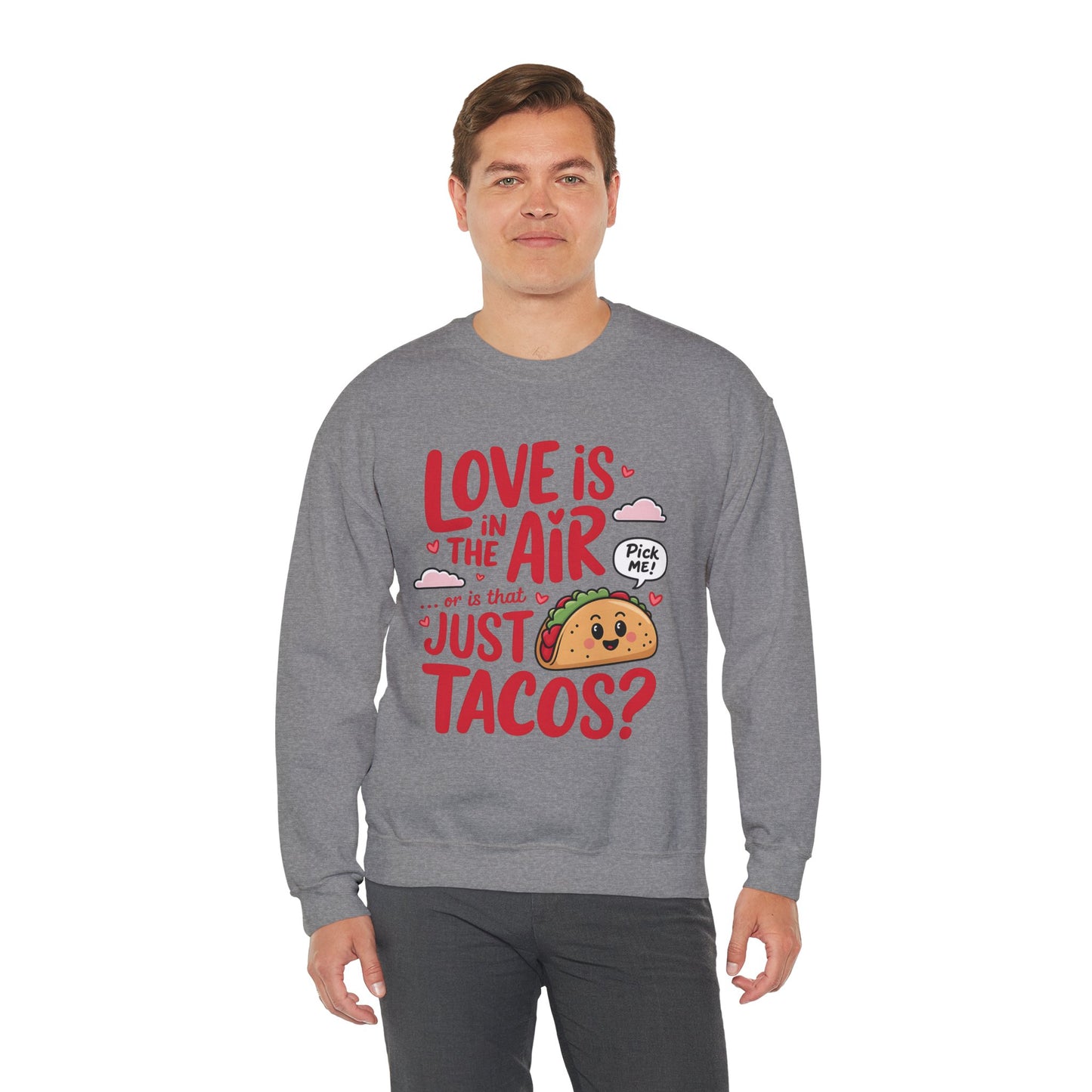 Love Is in the Air… or Is That Just Tacos Crewneck Sweatshirt
