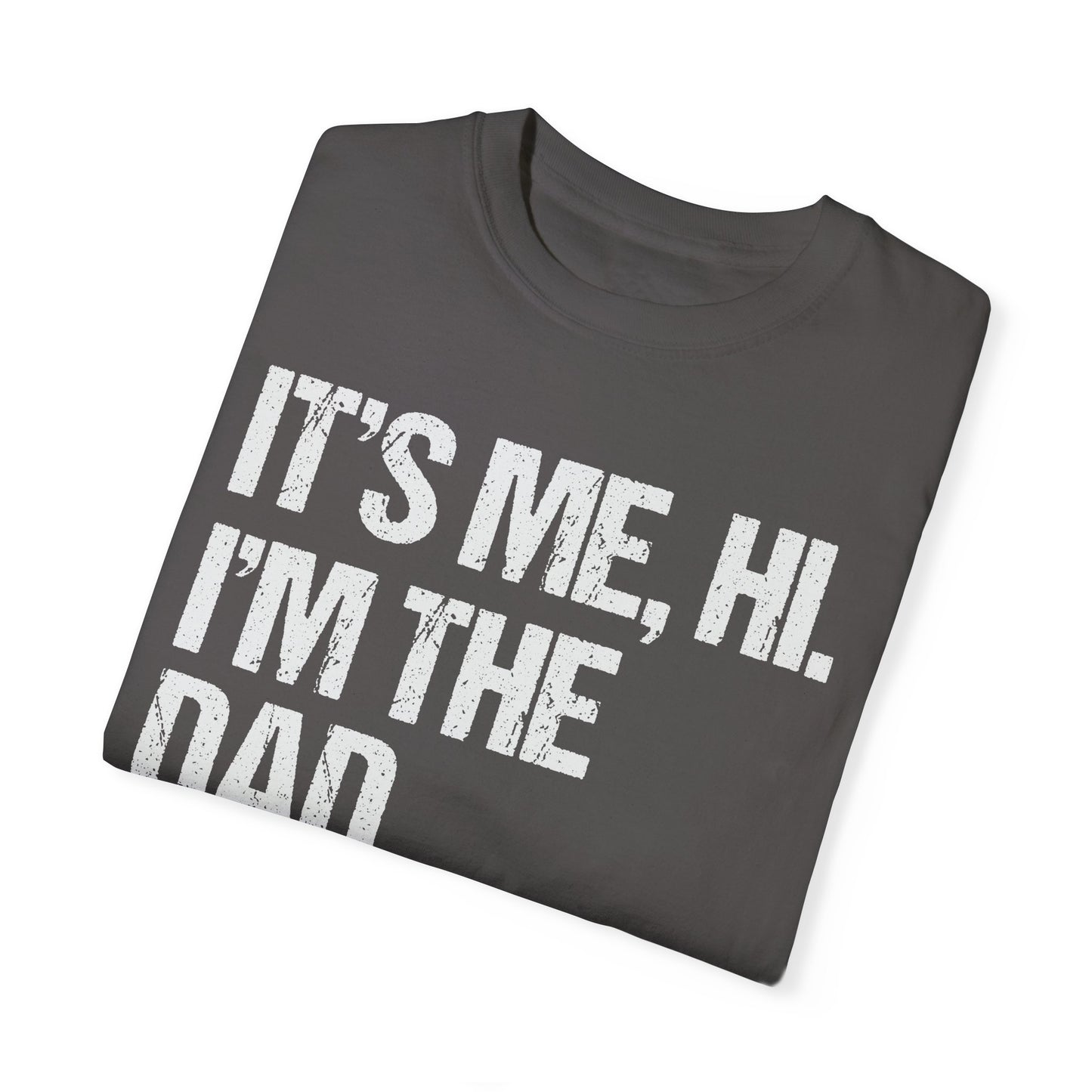 It's Me, Hi. I'm The Dad It's Me, Men's Garment-Dyed T-shirt