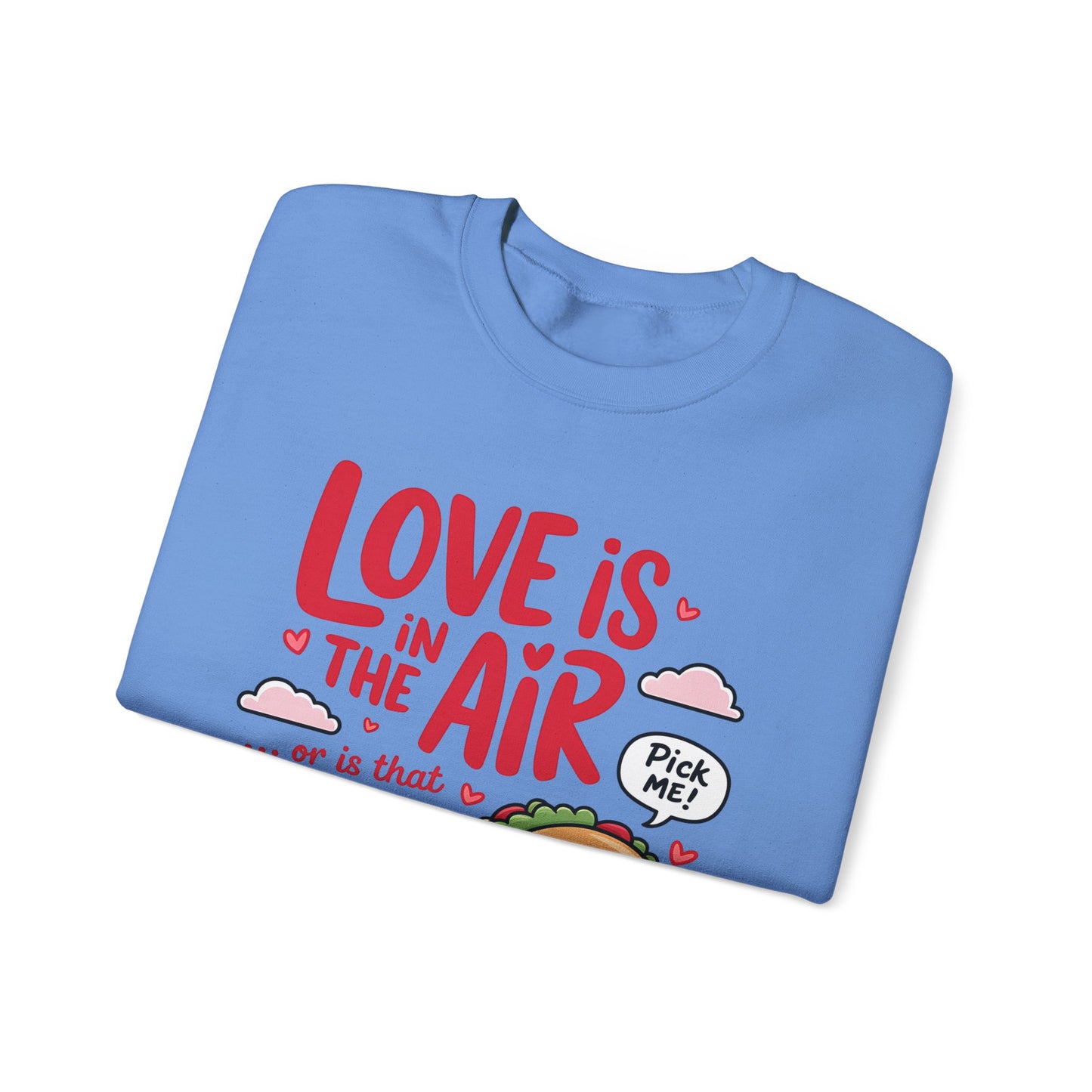 Love Is in the Air… or Is That Just Tacos Crewneck Sweatshirt