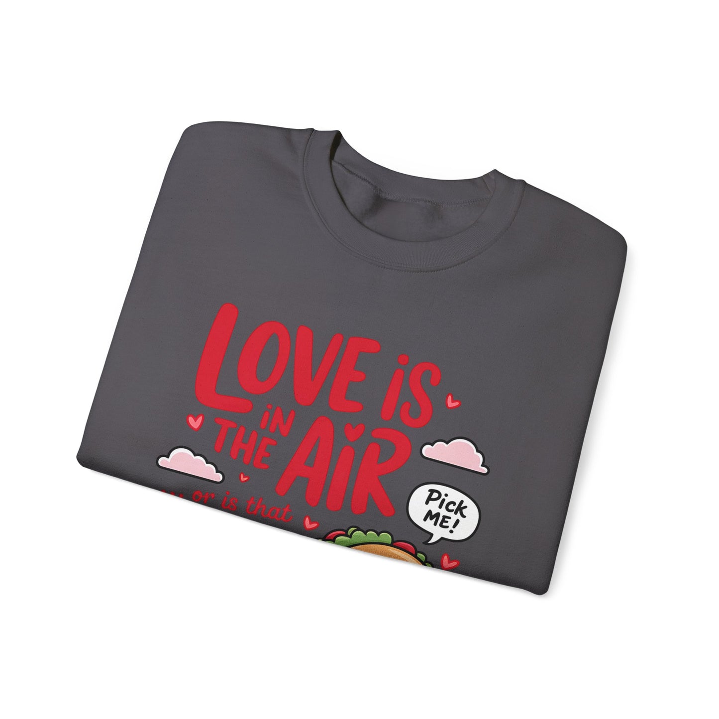 Love Is in the Air… or Is That Just Tacos Crewneck Sweatshirt