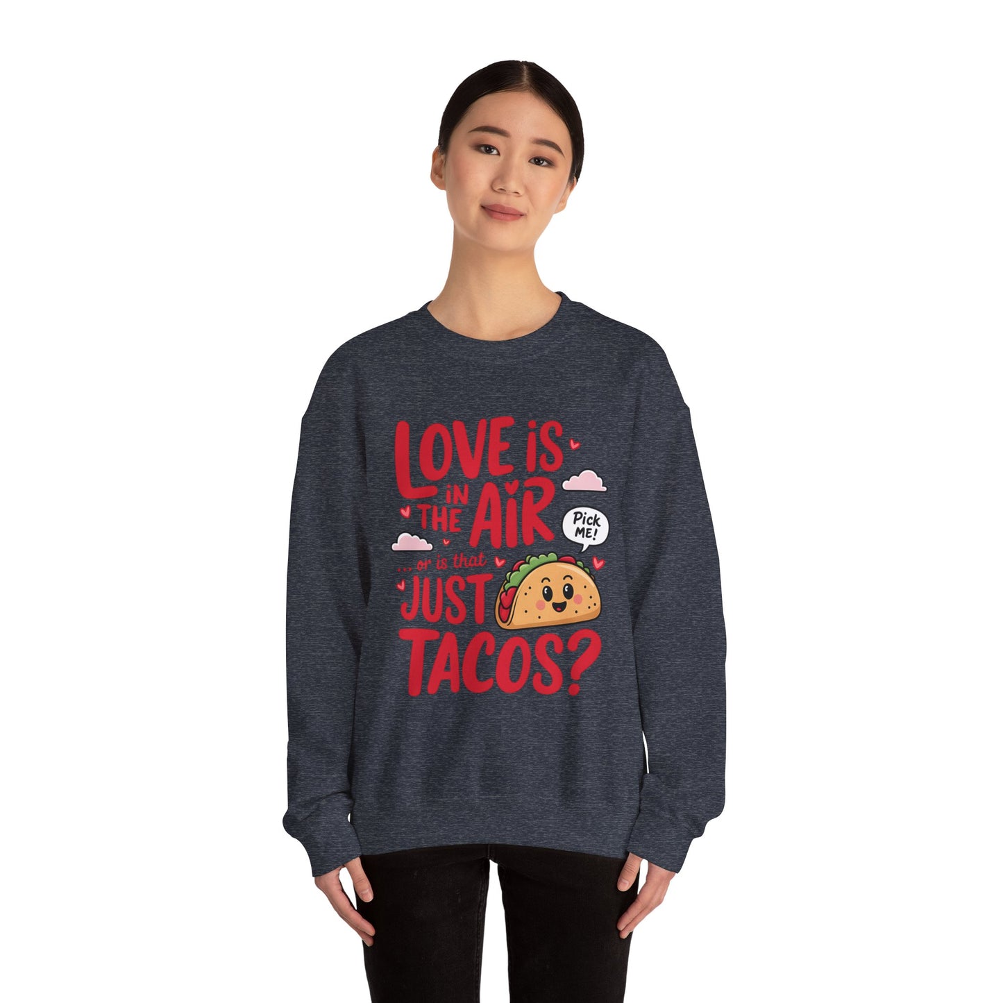 Love Is in the Air… or Is That Just Tacos Crewneck Sweatshirt