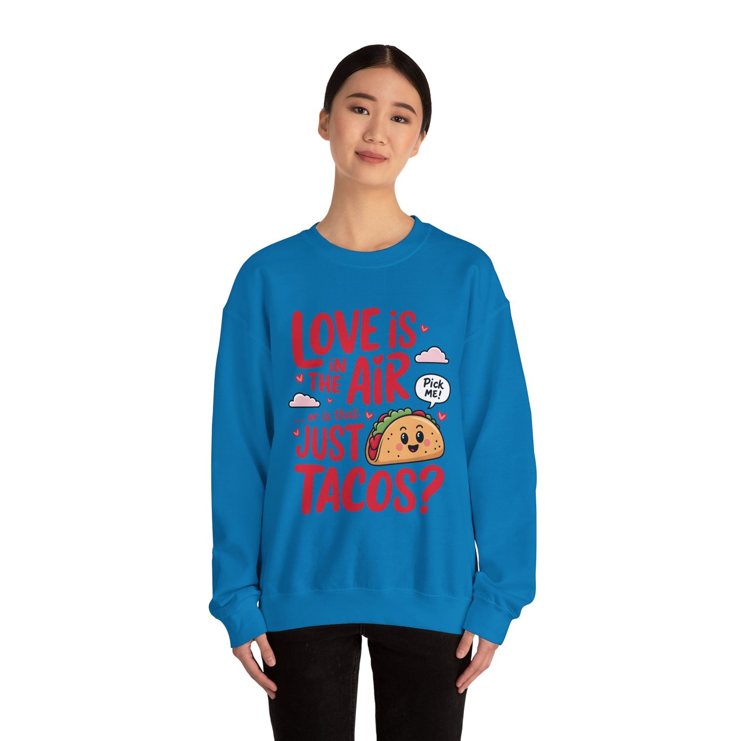 Love Is in the Air… or Is That Just Tacos Crewneck Sweatshirt