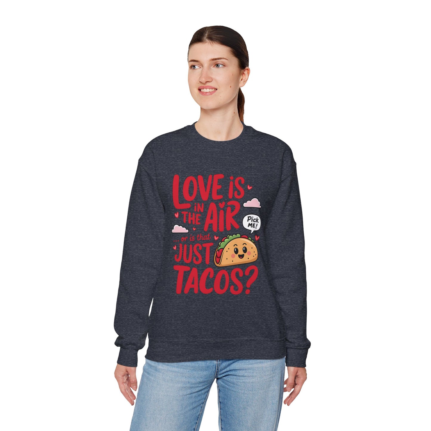 Love Is in the Air… or Is That Just Tacos Crewneck Sweatshirt