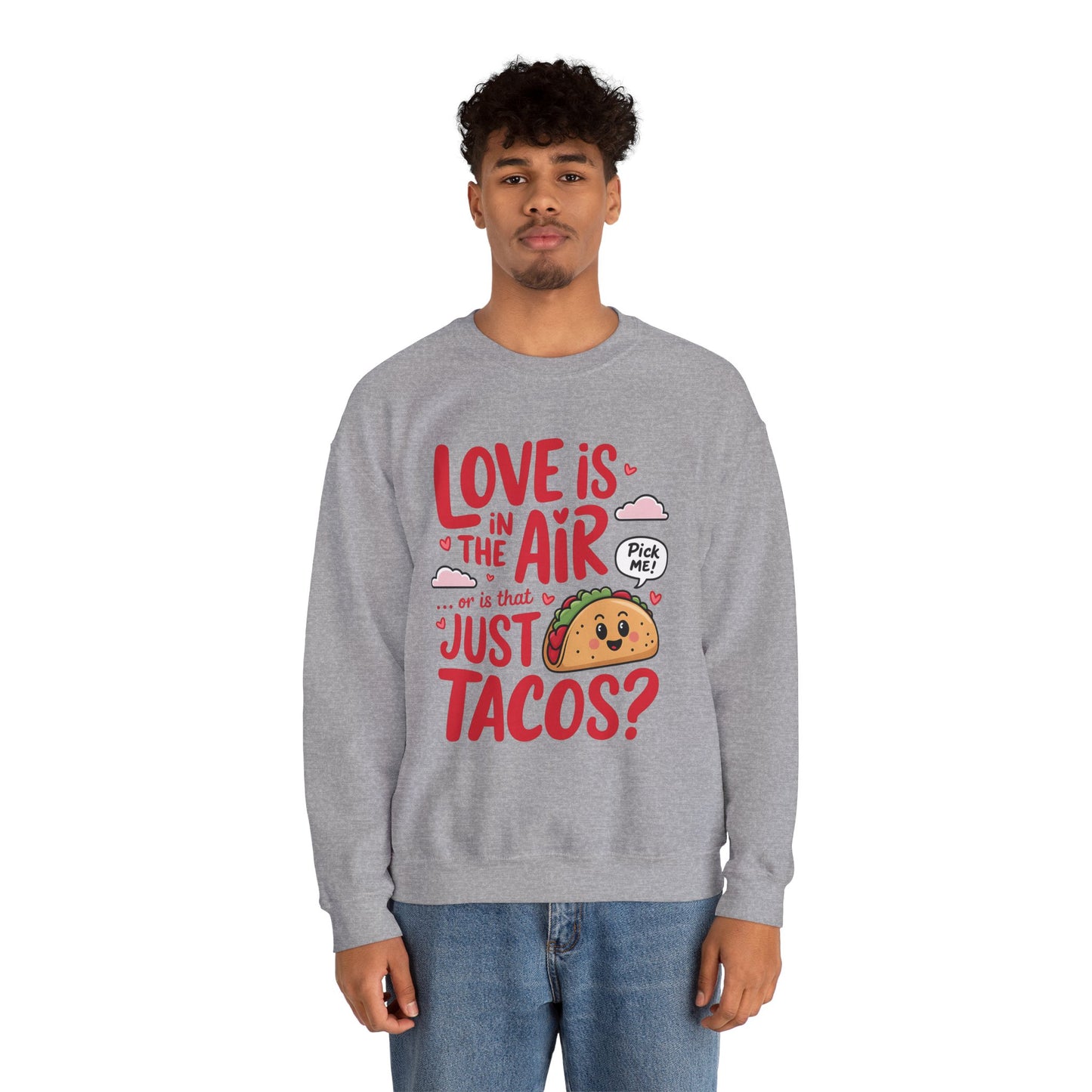 Love Is in the Air… or Is That Just Tacos Crewneck Sweatshirt