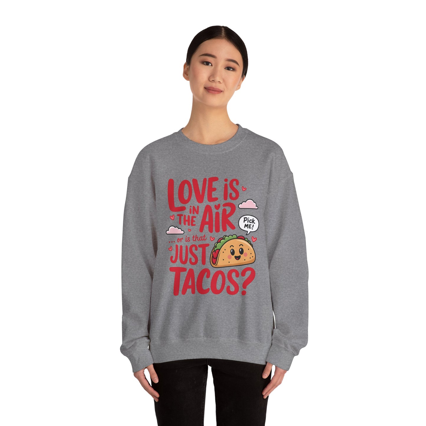 Love Is in the Air… or Is That Just Tacos Crewneck Sweatshirt