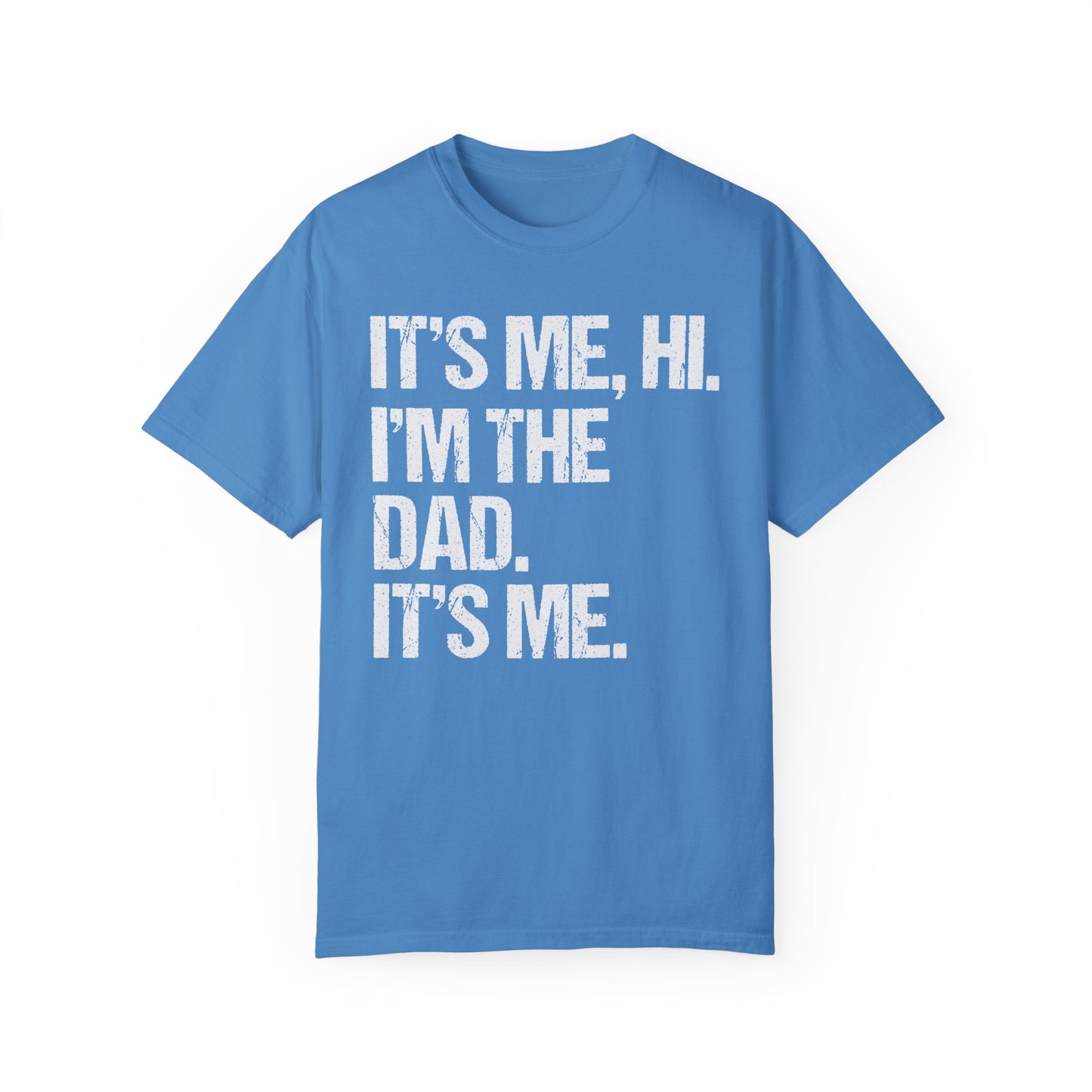 It's Me, Hi. I'm The Dad It's Me, Men's Garment-Dyed T-shirt