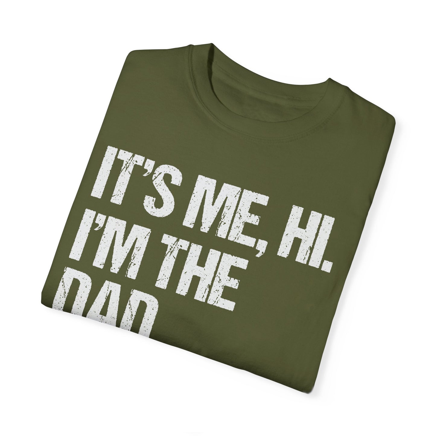 It's Me, Hi. I'm The Dad It's Me, Men's Garment-Dyed T-shirt