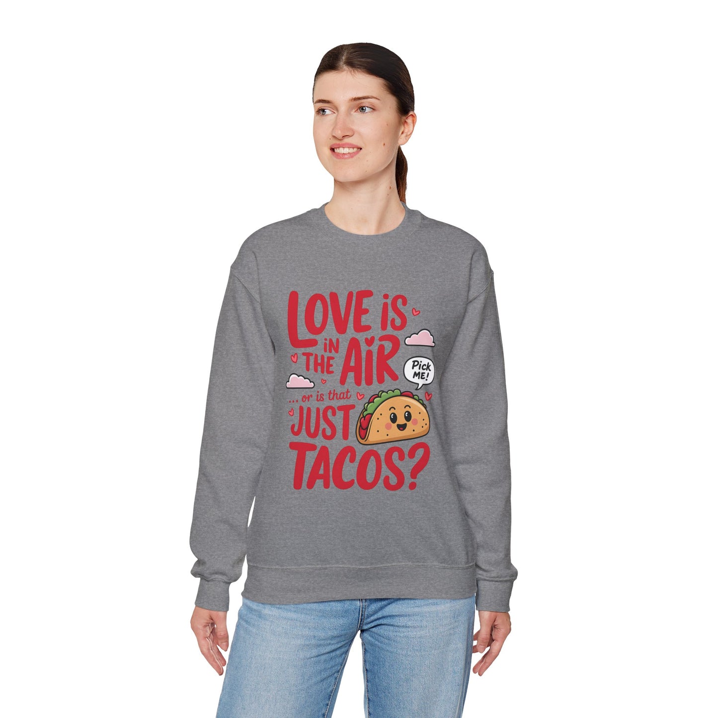 Love Is in the Air… or Is That Just Tacos Crewneck Sweatshirt