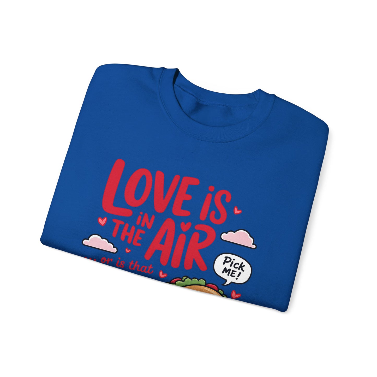 Love Is in the Air… or Is That Just Tacos Crewneck Sweatshirt