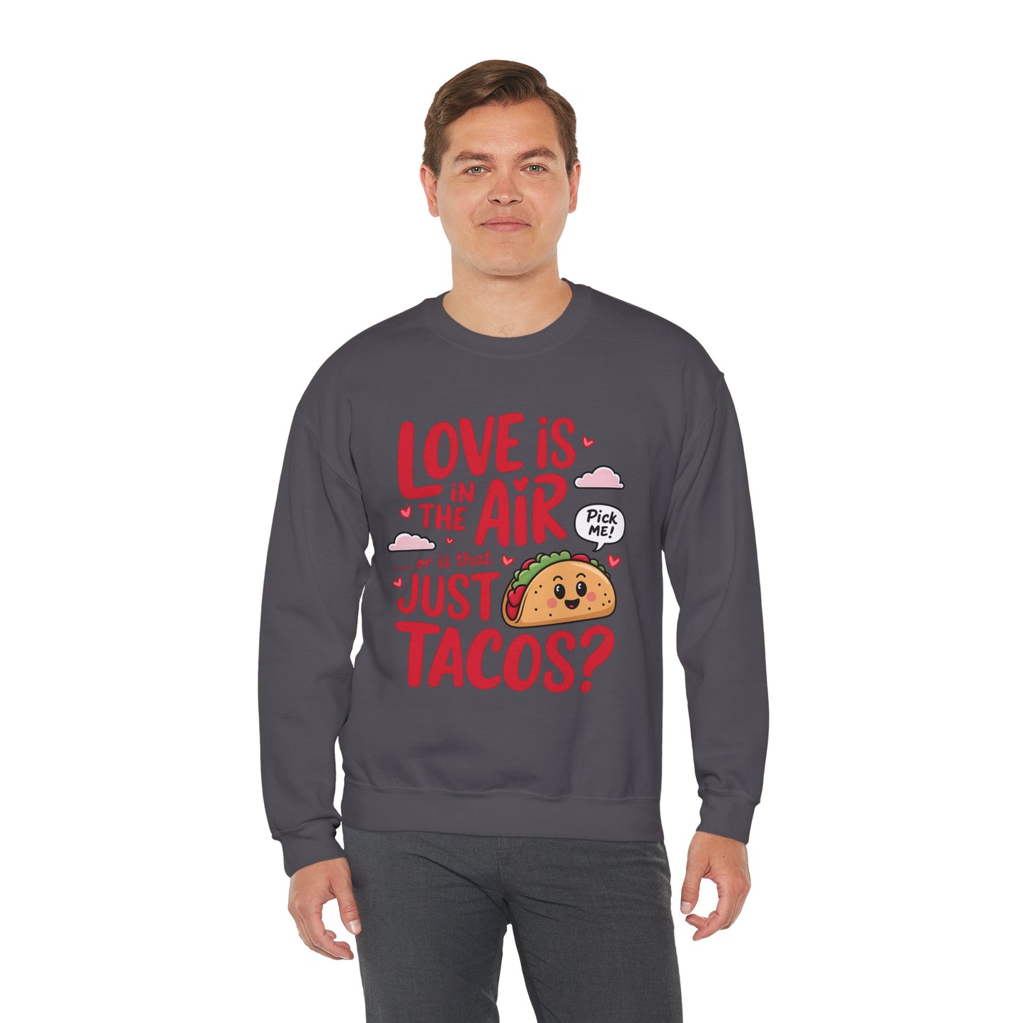 Love Is in the Air… or Is That Just Tacos Crewneck Sweatshirt