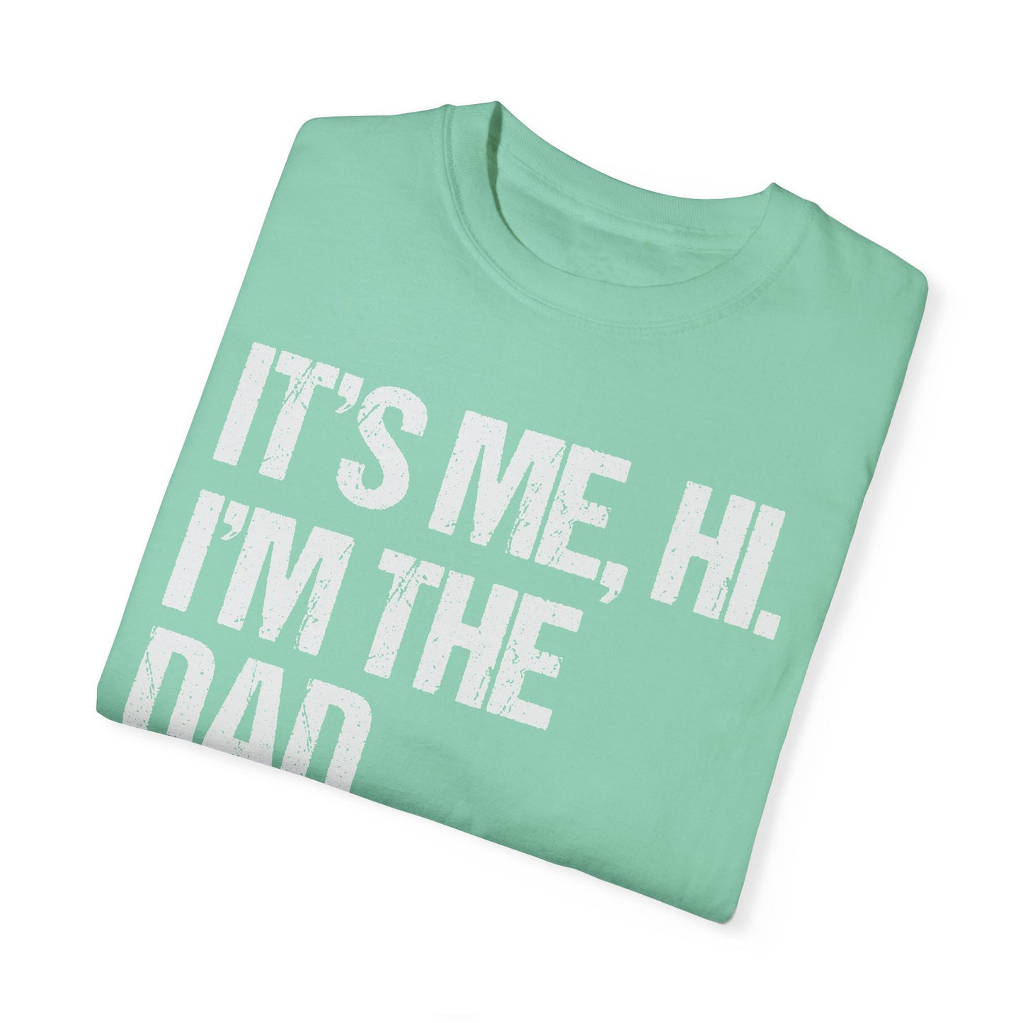 It's Me, Hi. I'm The Dad It's Me, Men's Garment-Dyed T-shirt