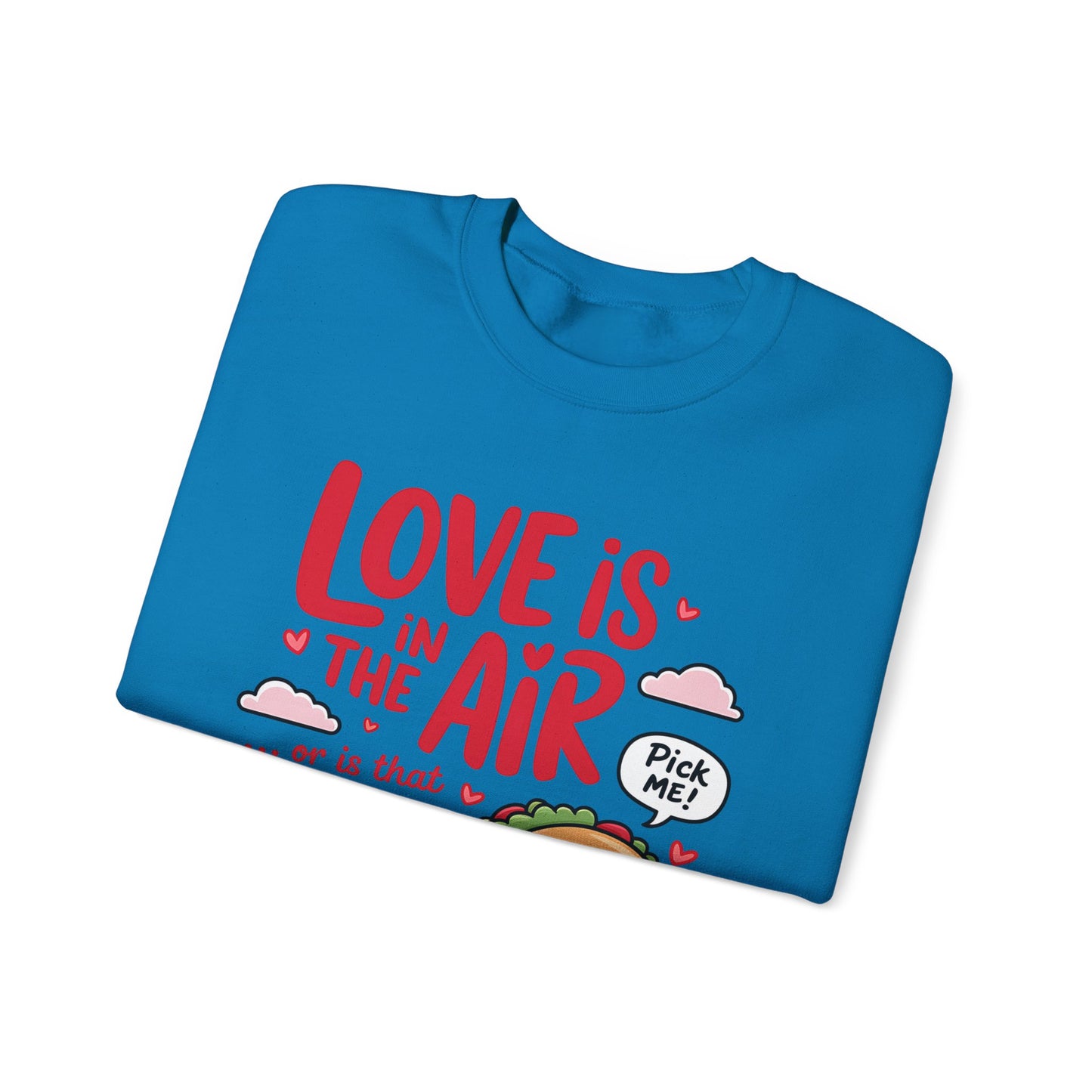 Love Is in the Air… or Is That Just Tacos Crewneck Sweatshirt