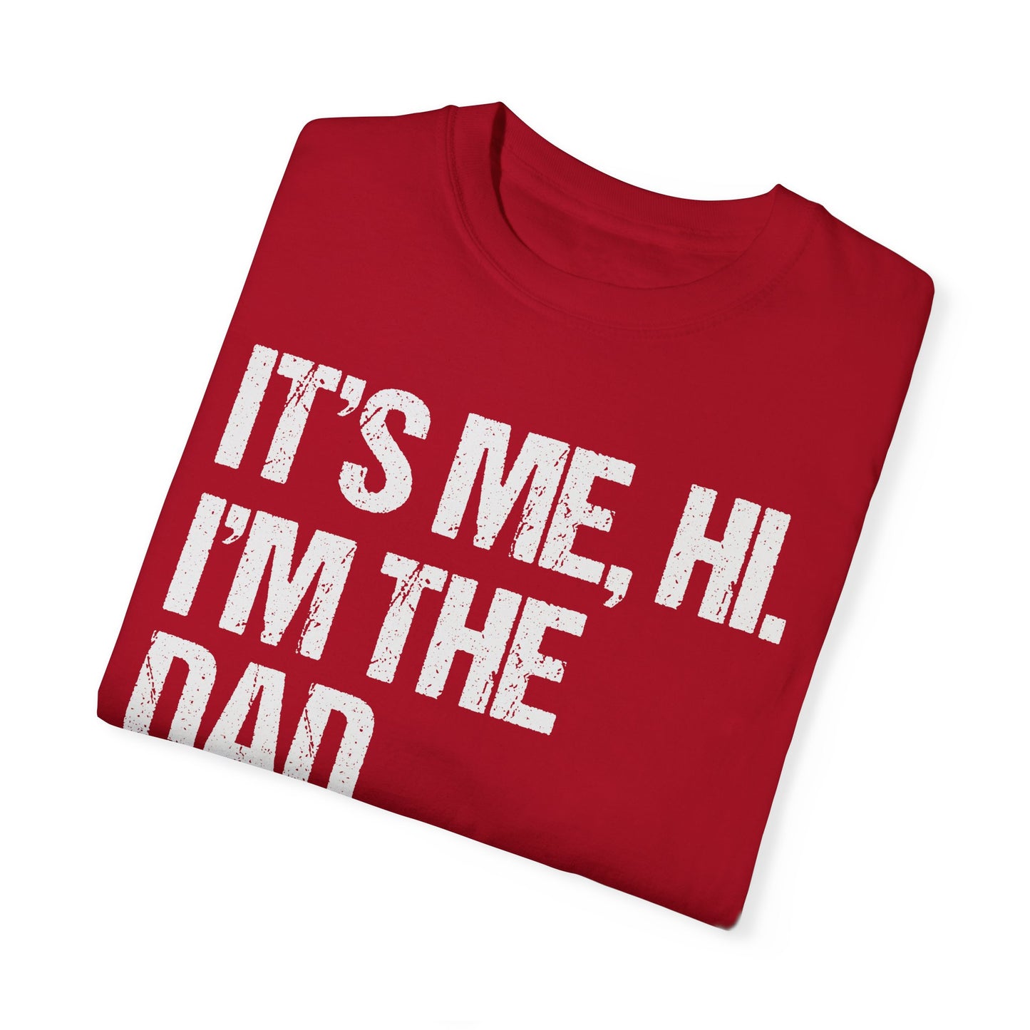 It's Me, Hi. I'm The Dad It's Me, Men's Garment-Dyed T-shirt
