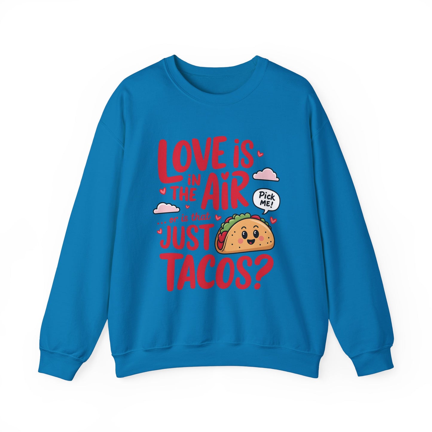 Love Is in the Air… or Is That Just Tacos Crewneck Sweatshirt
