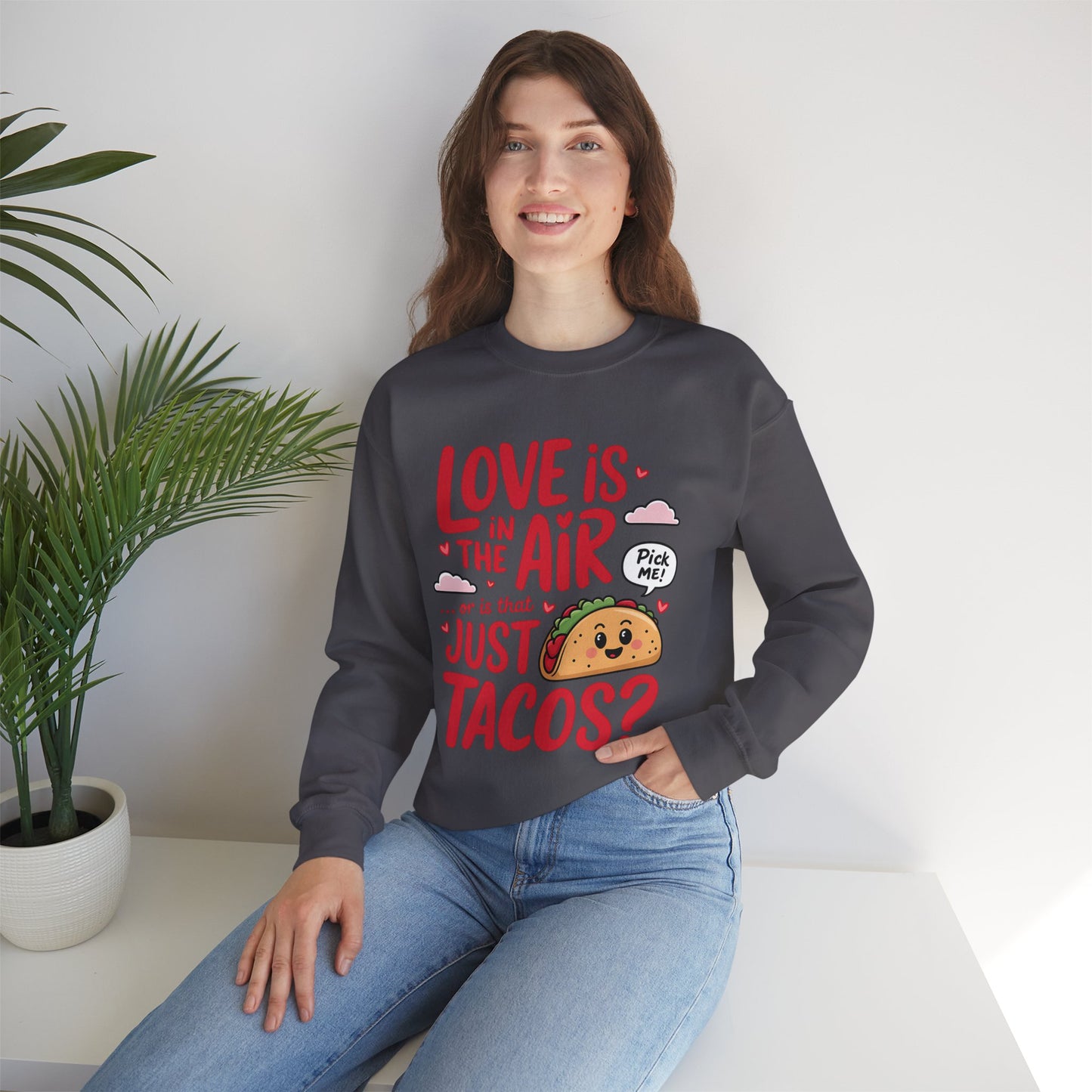 Love Is in the Air… or Is That Just Tacos Crewneck Sweatshirt