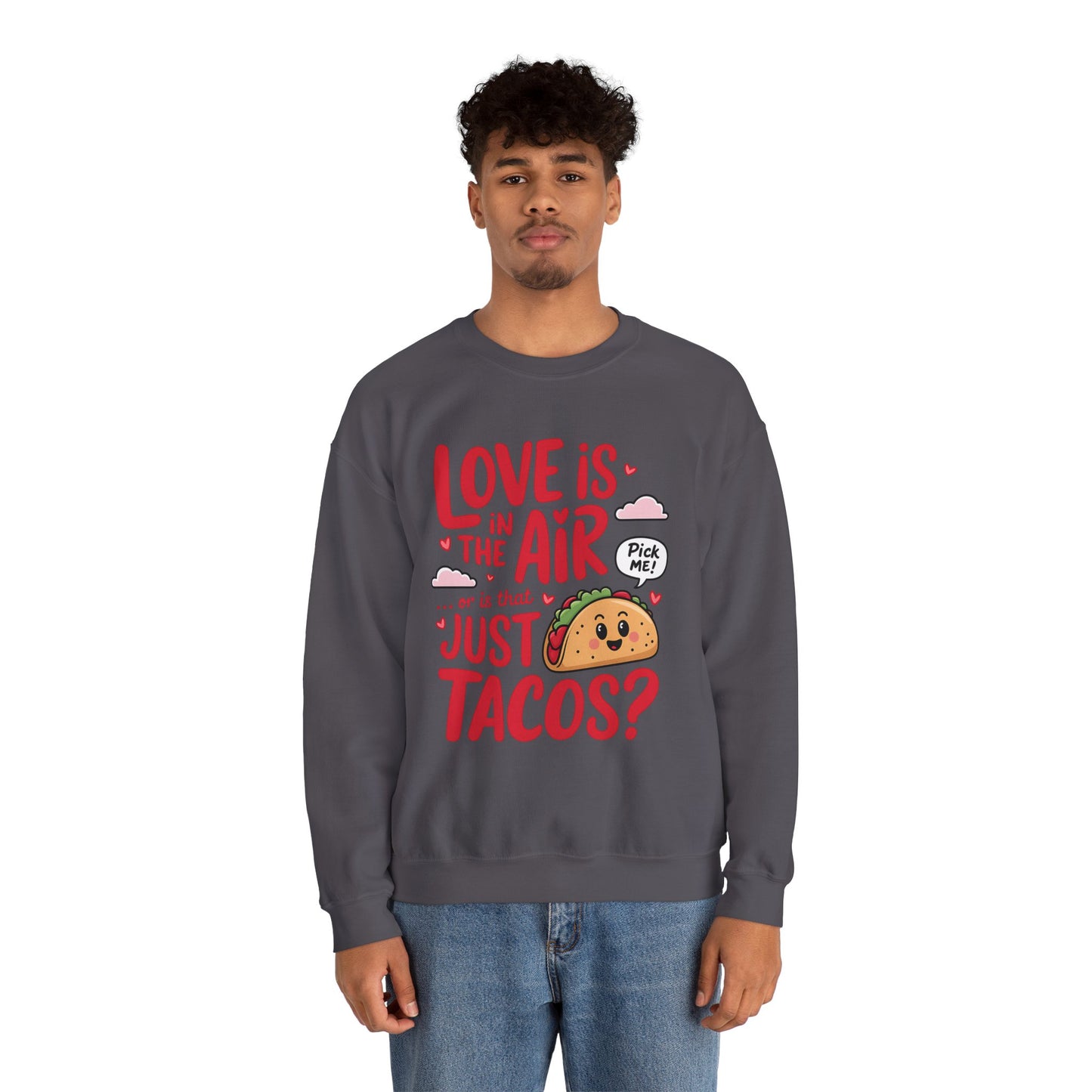 Love Is in the Air… or Is That Just Tacos Crewneck Sweatshirt