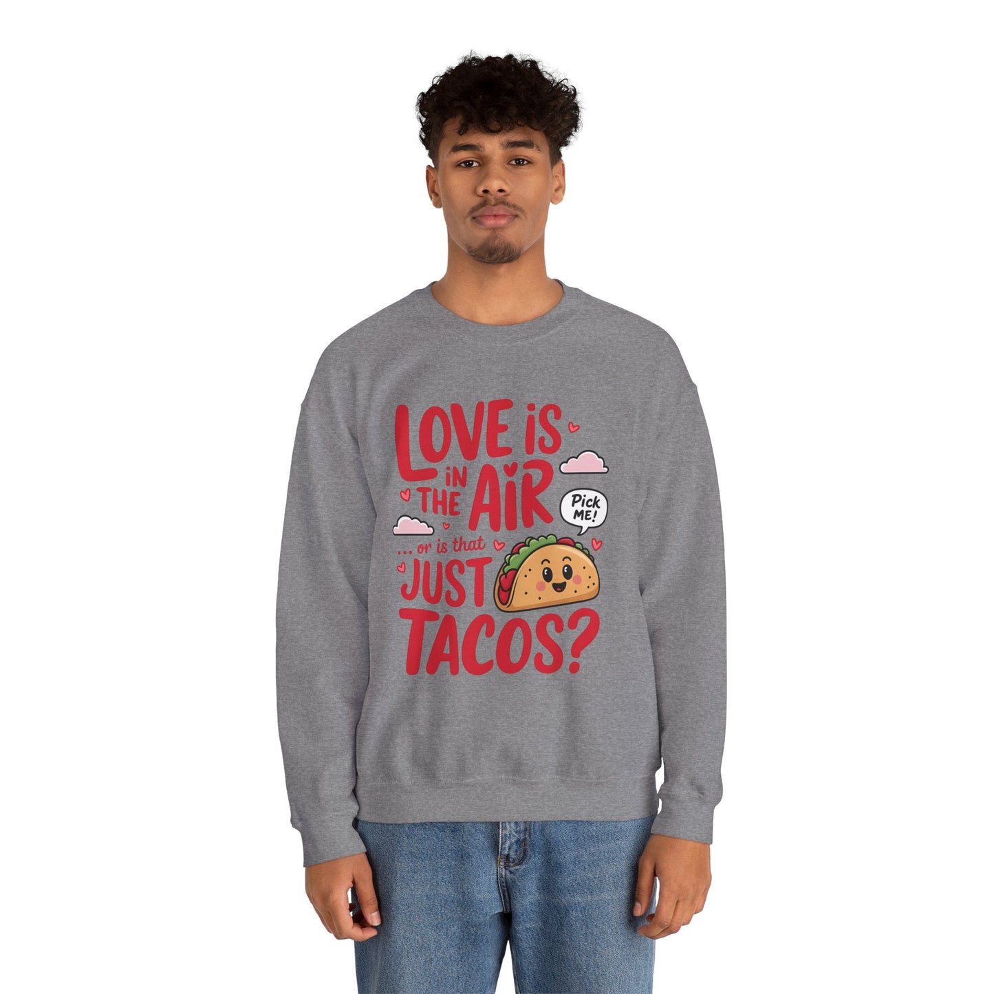 Love Is in the Air… or Is That Just Tacos Crewneck Sweatshirt