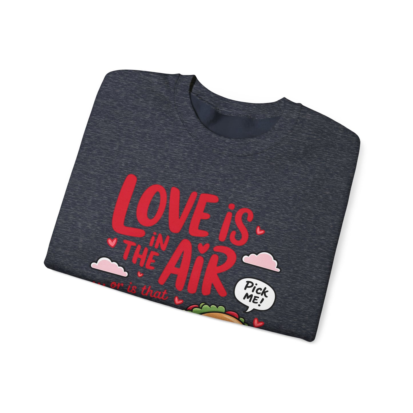 Love Is in the Air… or Is That Just Tacos Crewneck Sweatshirt