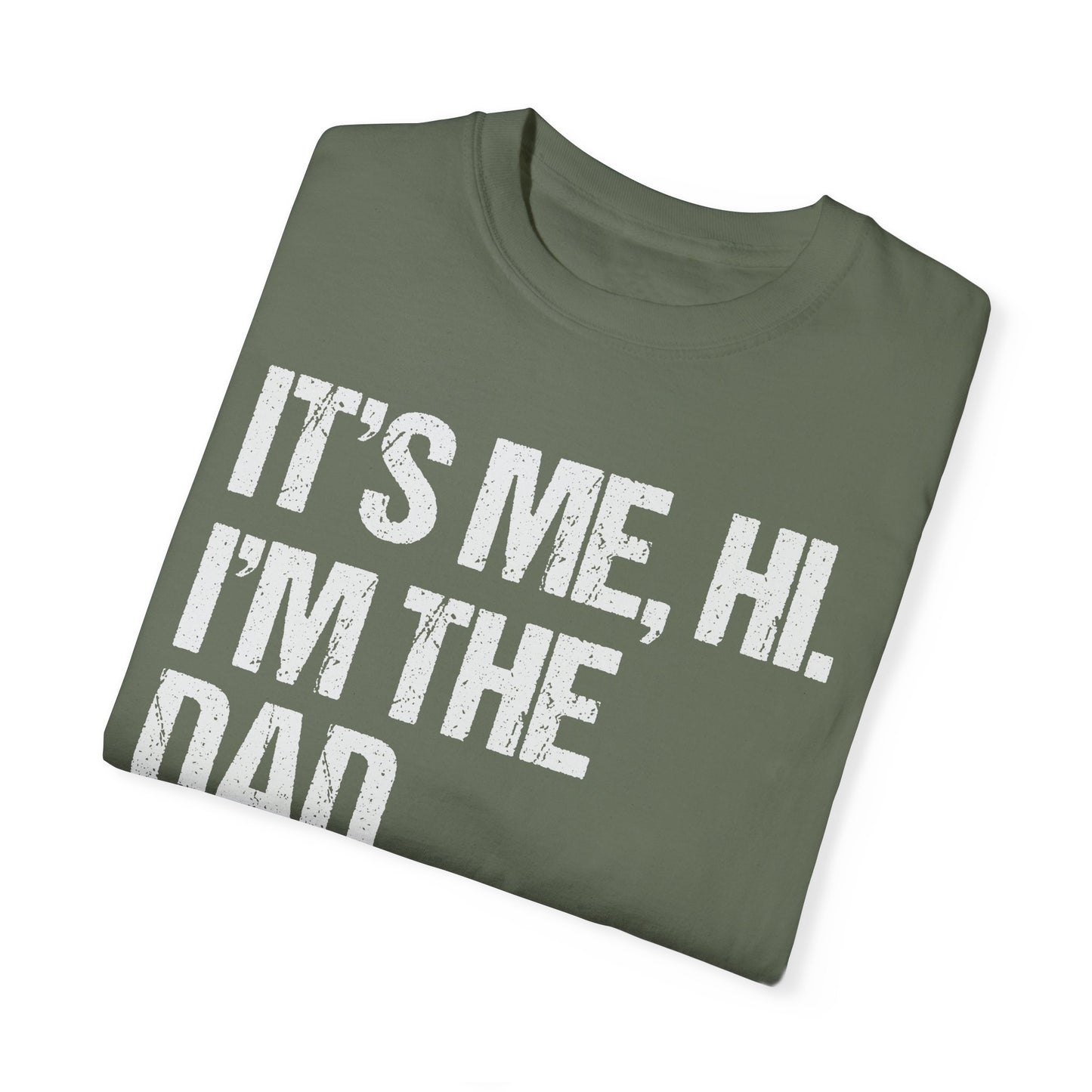 It's Me, Hi. I'm The Dad It's Me, Men's Garment-Dyed T-shirt