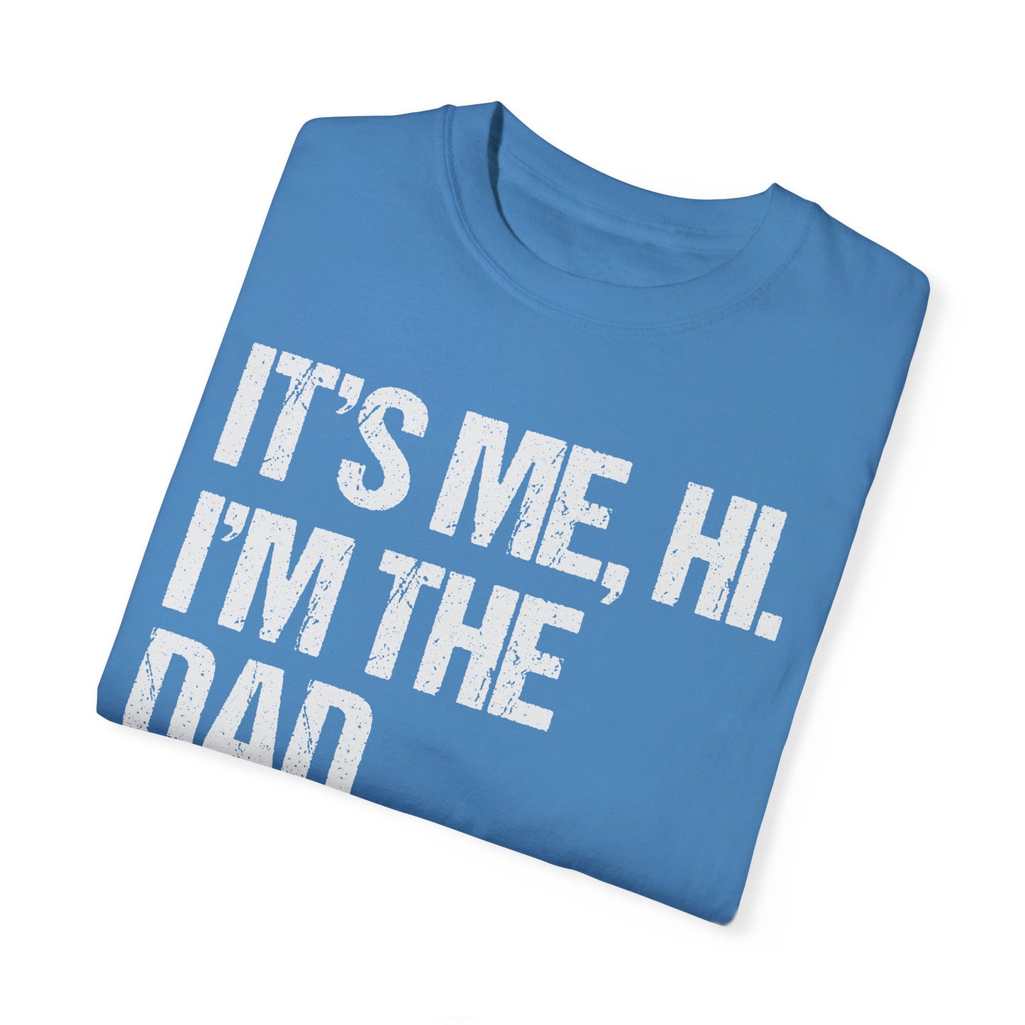 It's Me, Hi. I'm The Dad It's Me, Men's Garment-Dyed T-shirt