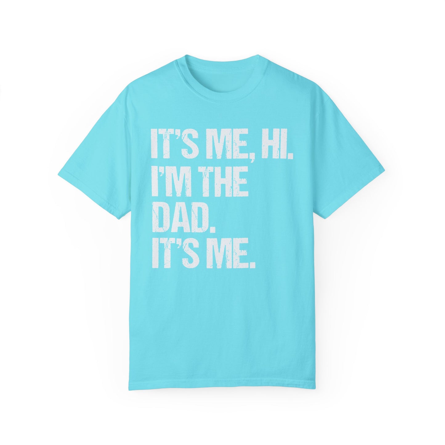 It's Me, Hi. I'm The Dad It's Me, Men's Garment-Dyed T-shirt