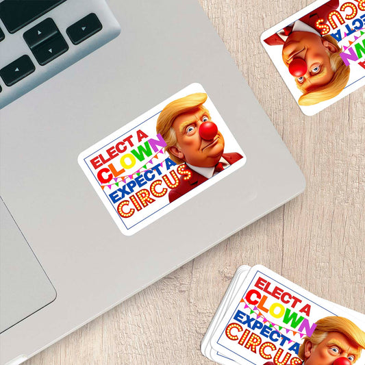 Elect a Clown, Expect a Circus – Vinyl Sticker 🎪🤡