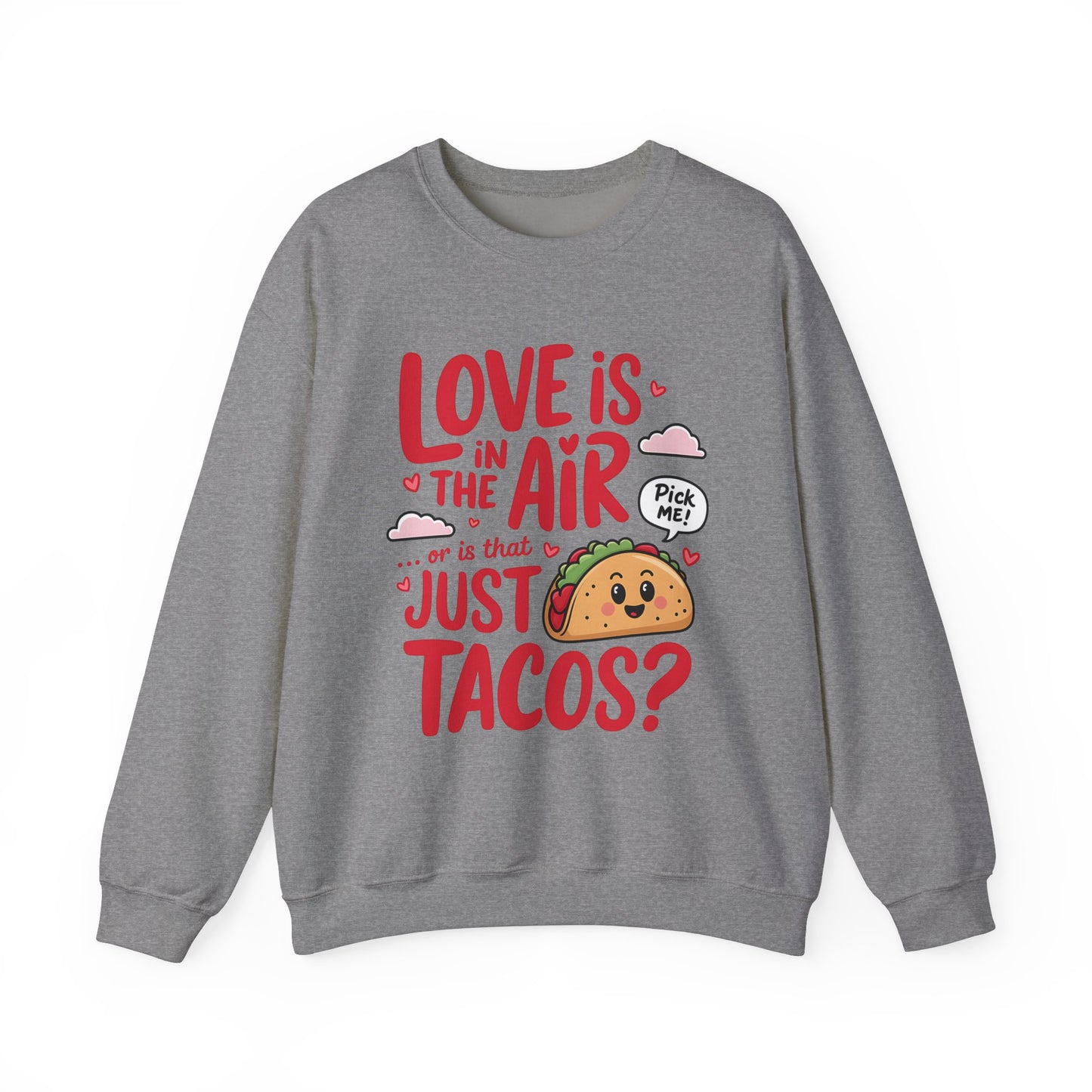 Love Is in the Air… or Is That Just Tacos Crewneck Sweatshirt