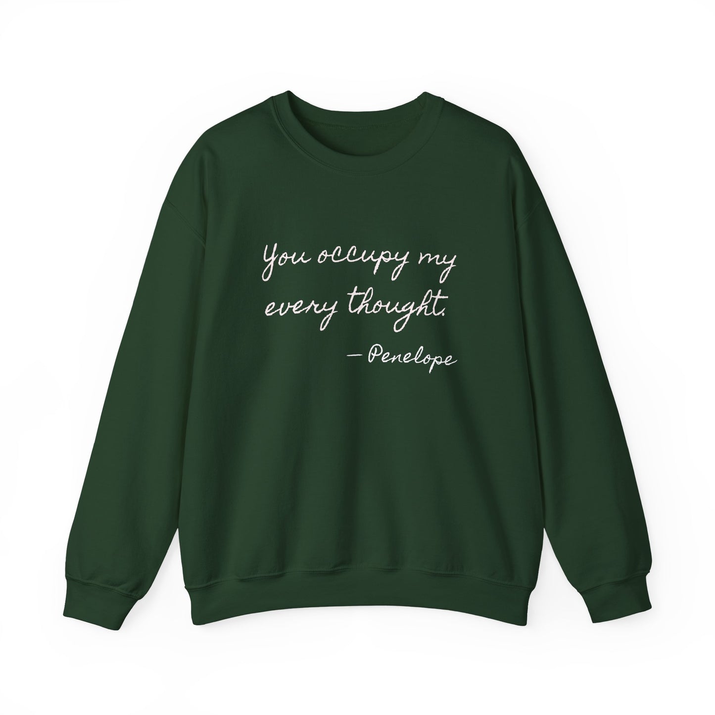 You occupy my every thought Penelope Sweatshirt