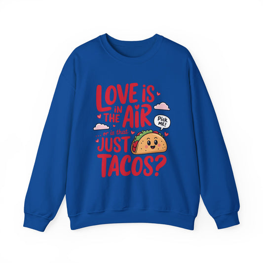 Love Is in the Air… or Is That Just Tacos Crewneck Sweatshirt