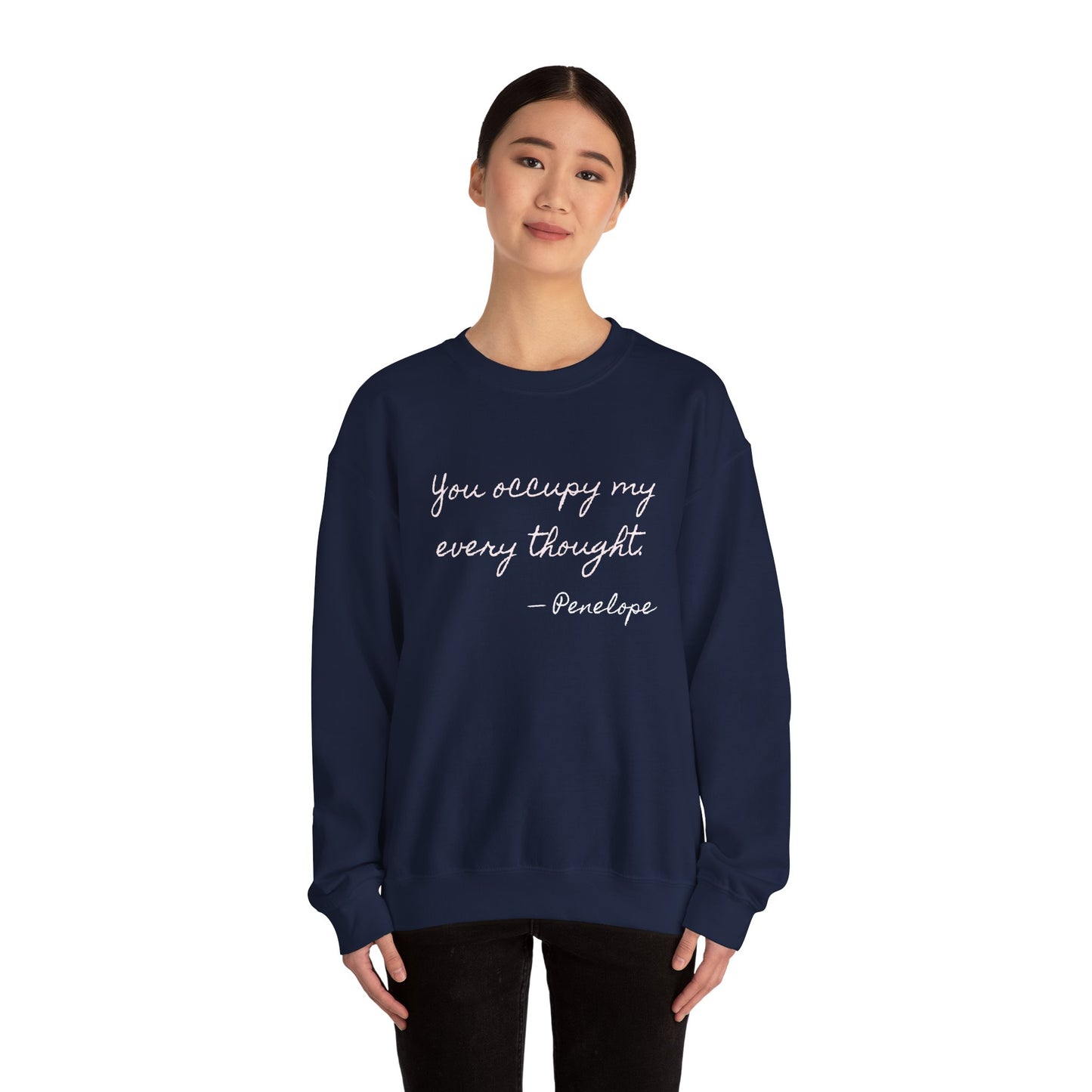 You occupy my every thought Penelope Sweatshirt