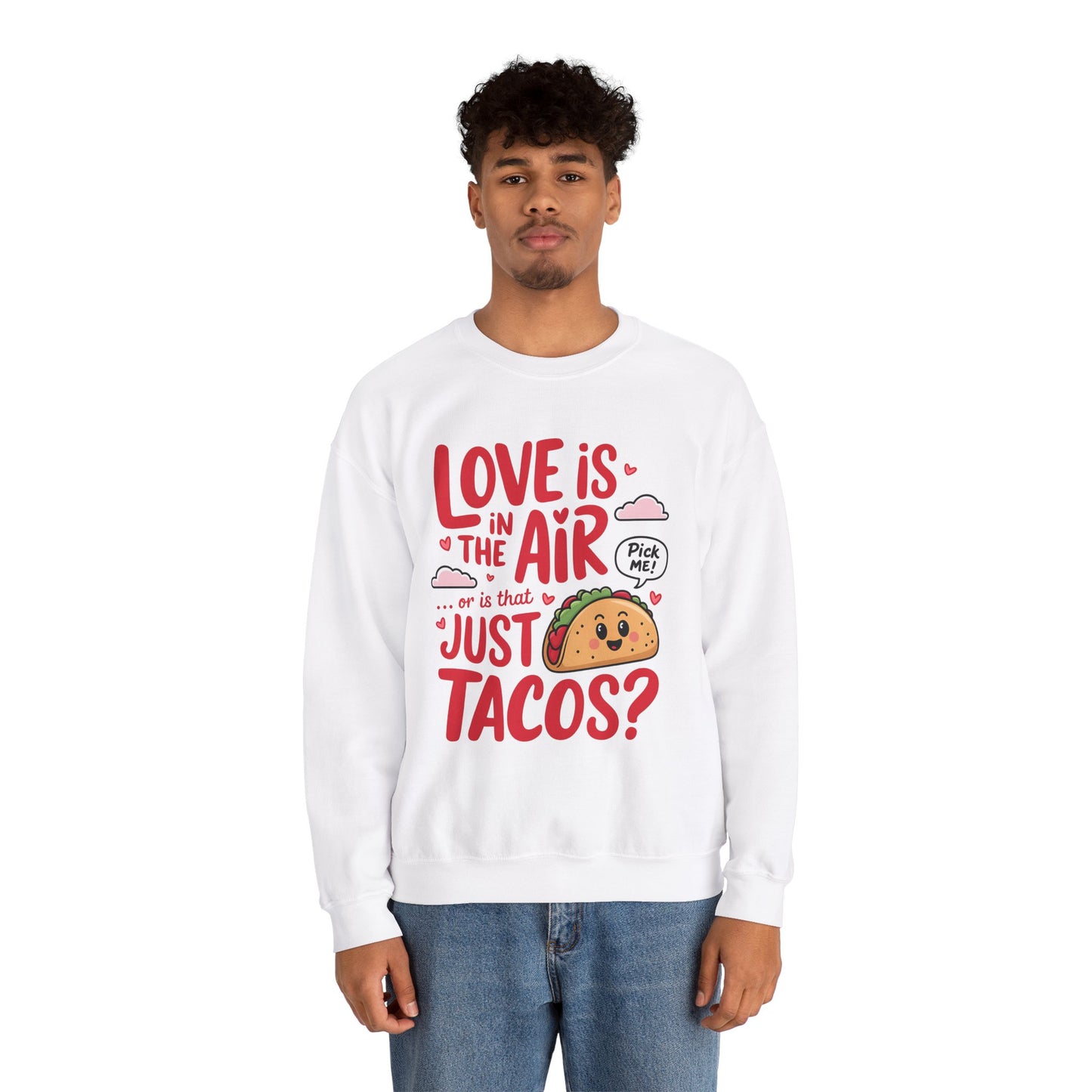 Love Is in the Air… or Is That Just Tacos Crewneck Sweatshirt