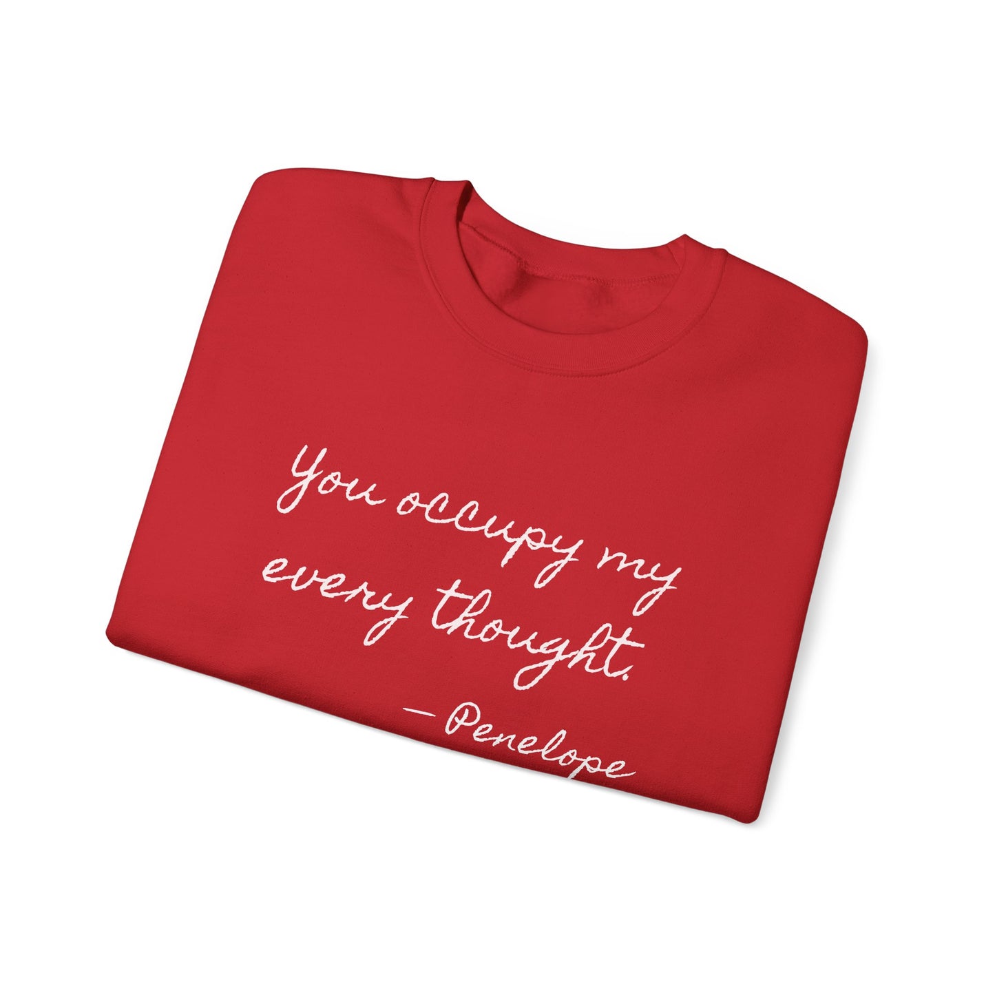 You occupy my every thought Penelope Sweatshirt