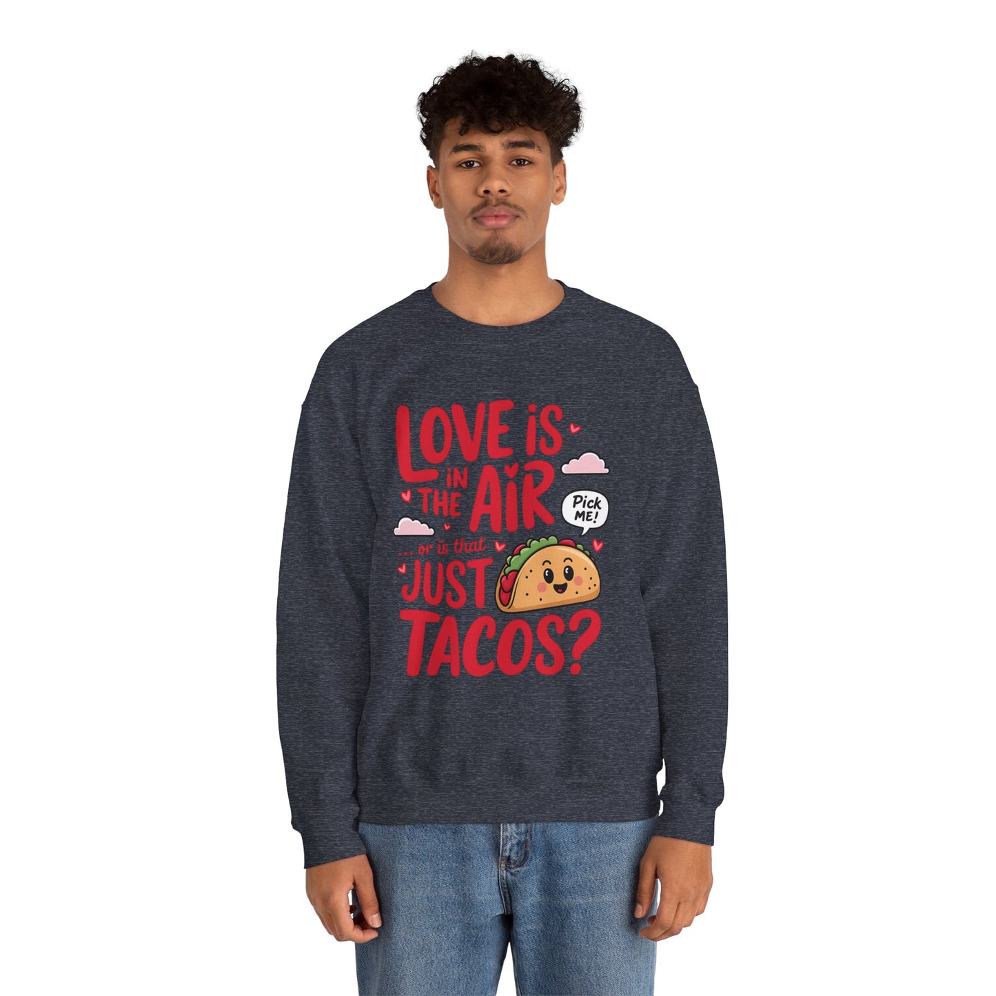 Love Is in the Air… or Is That Just Tacos Crewneck Sweatshirt