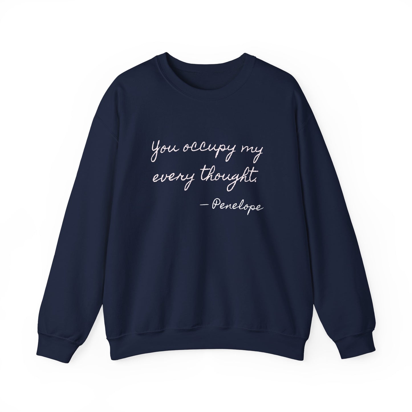 You occupy my every thought Penelope Sweatshirt