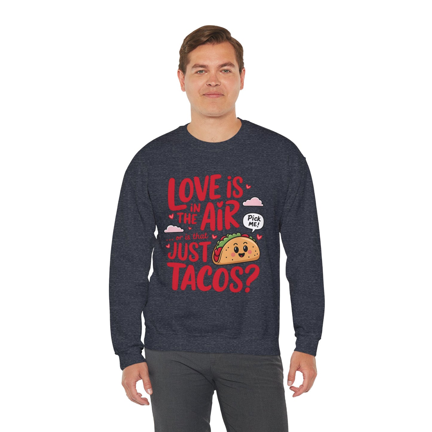 Love Is in the Air… or Is That Just Tacos Crewneck Sweatshirt