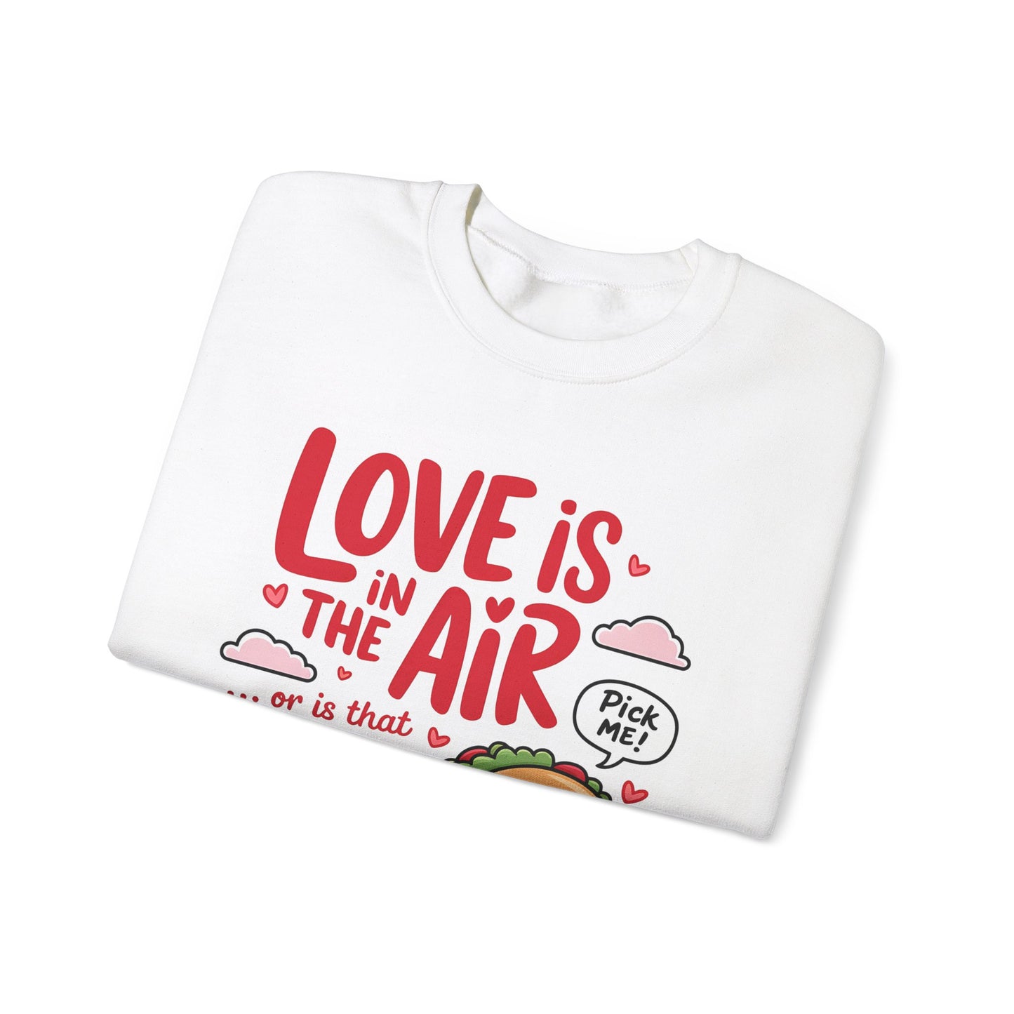 Love Is in the Air… or Is That Just Tacos Crewneck Sweatshirt
