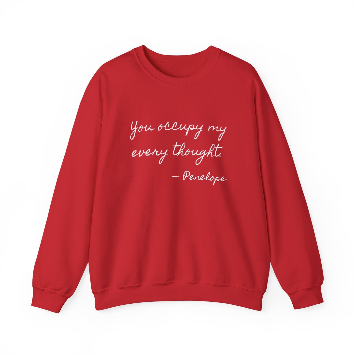You occupy my every thought Penelope Sweatshirt