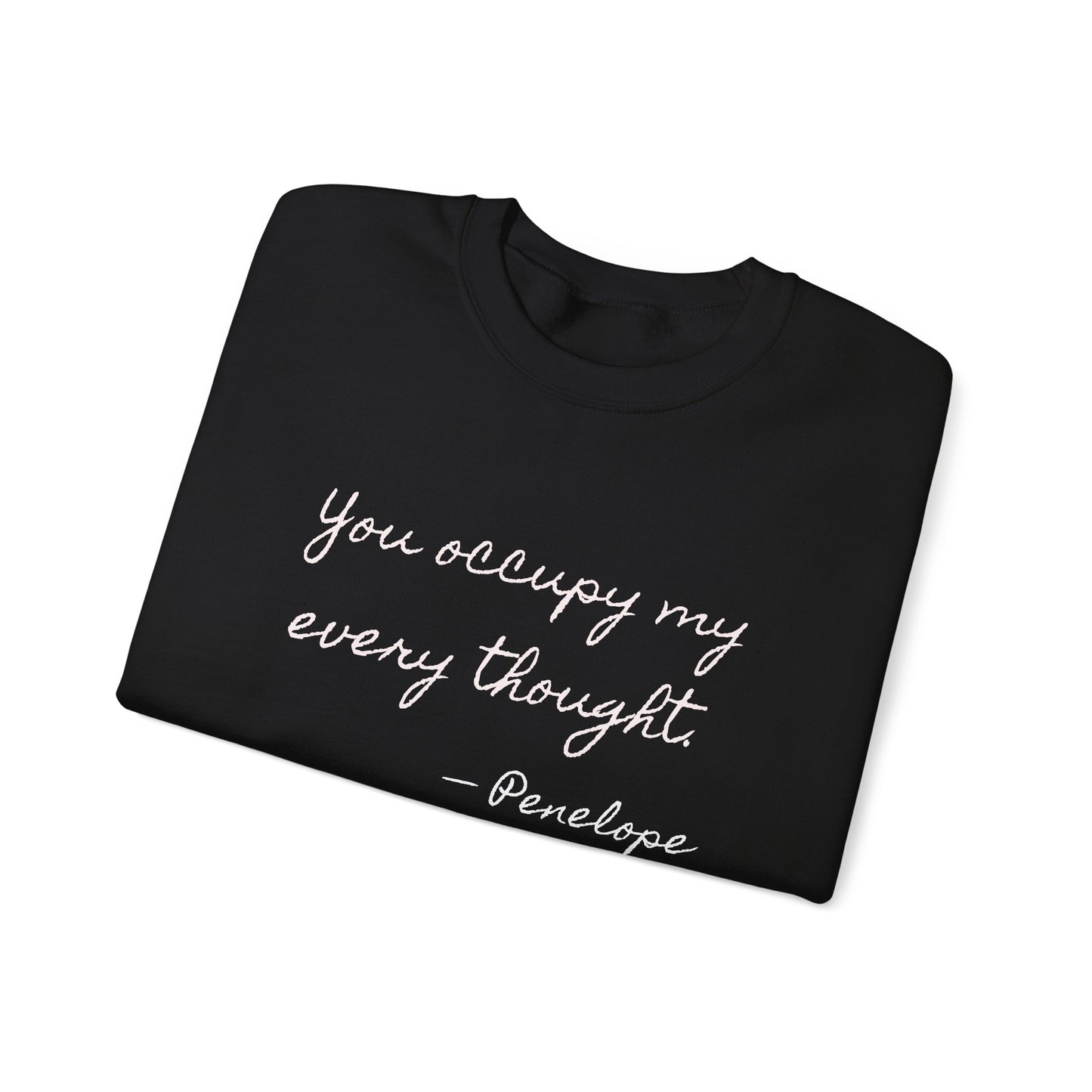 You occupy my every thought Penelope Sweatshirt
